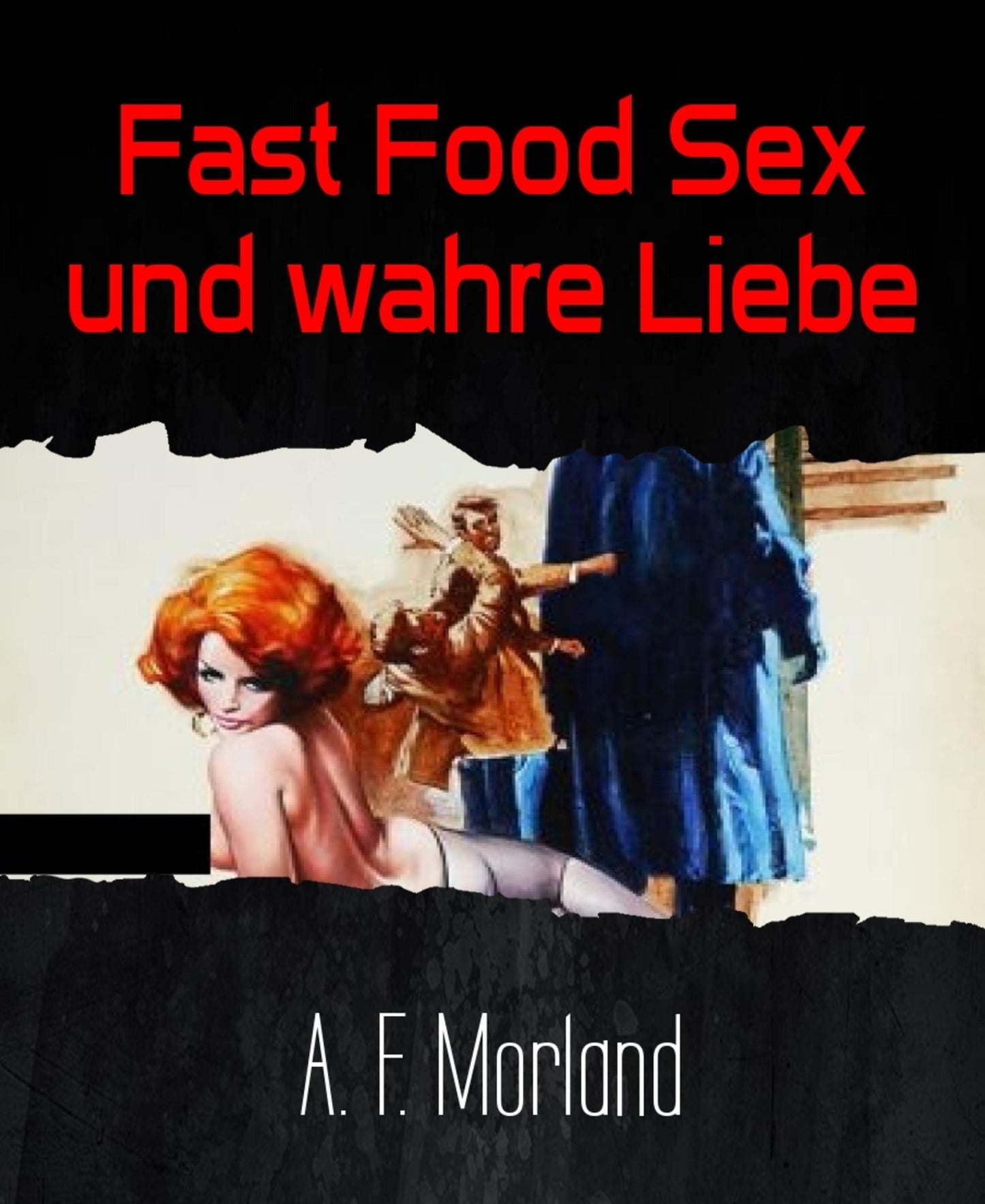 Fast Food Sex und wahre Liebe: Roman