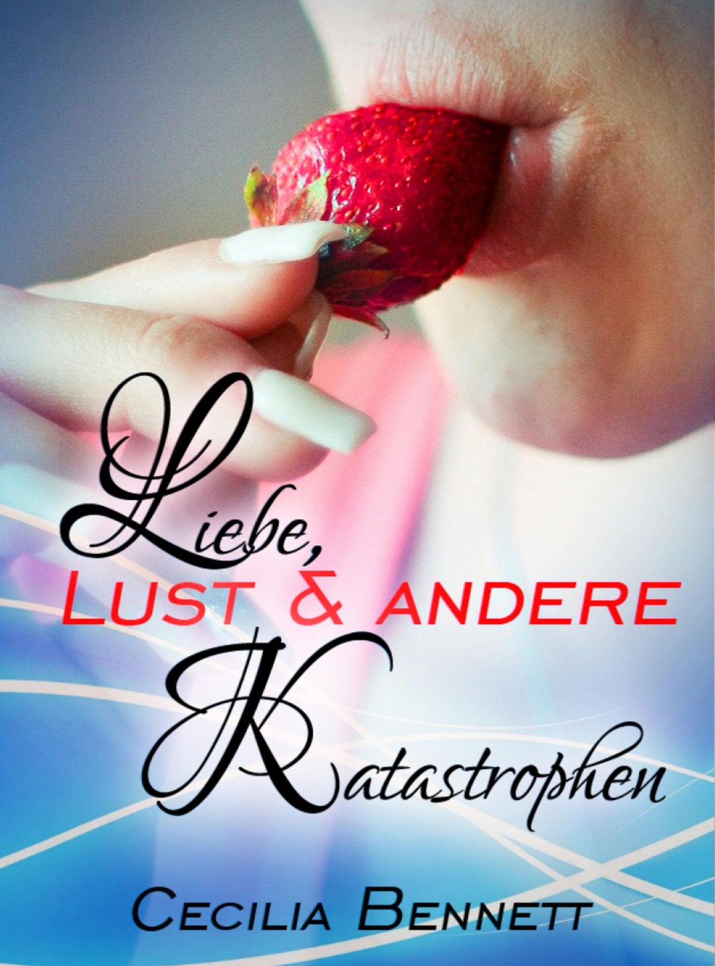 Liebe, Lust und andere Katastrophen: Erotischer Liebesroman