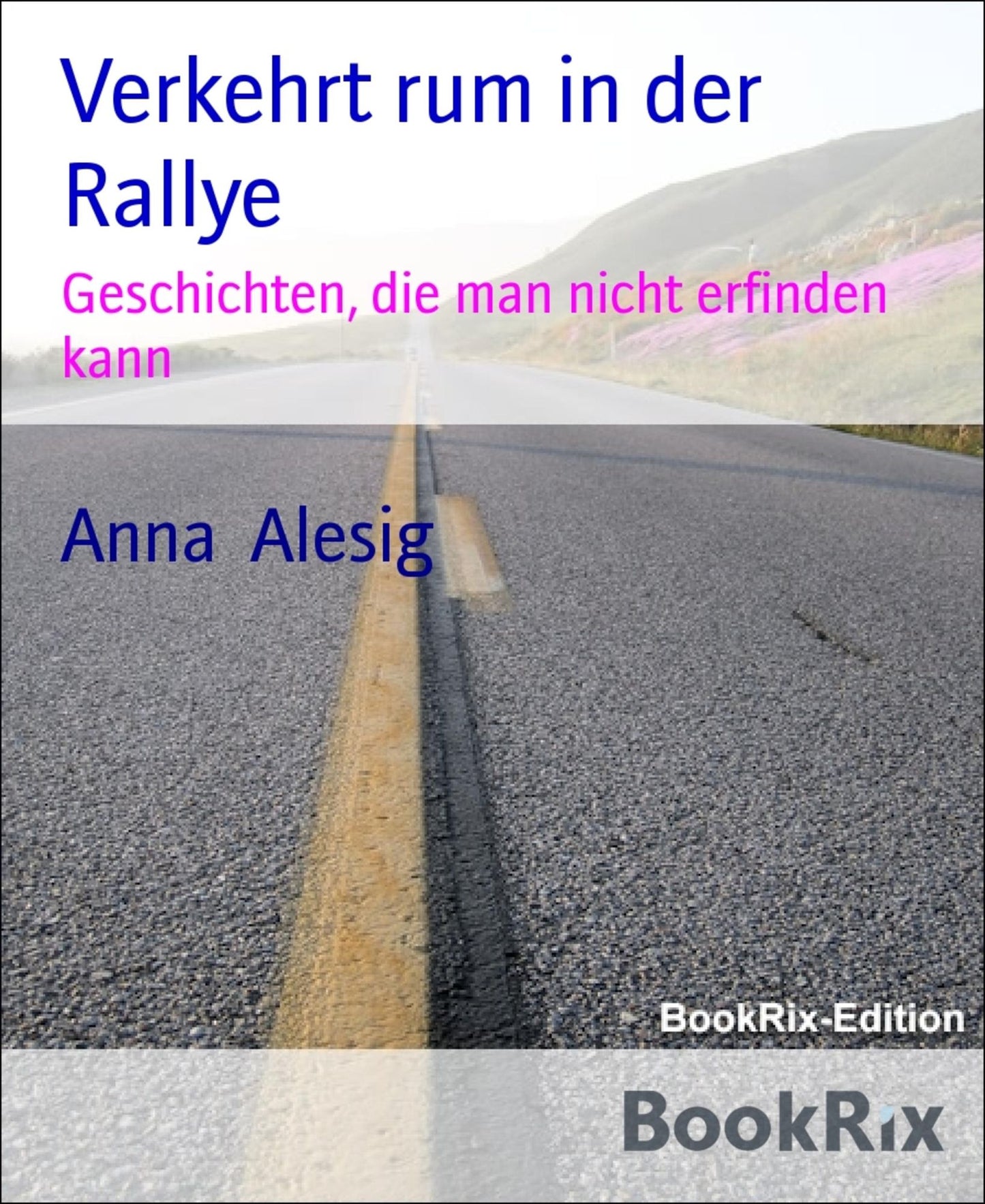 Verkehrt rum in der Rallye: Geschichten, die man nicht erfinden kann