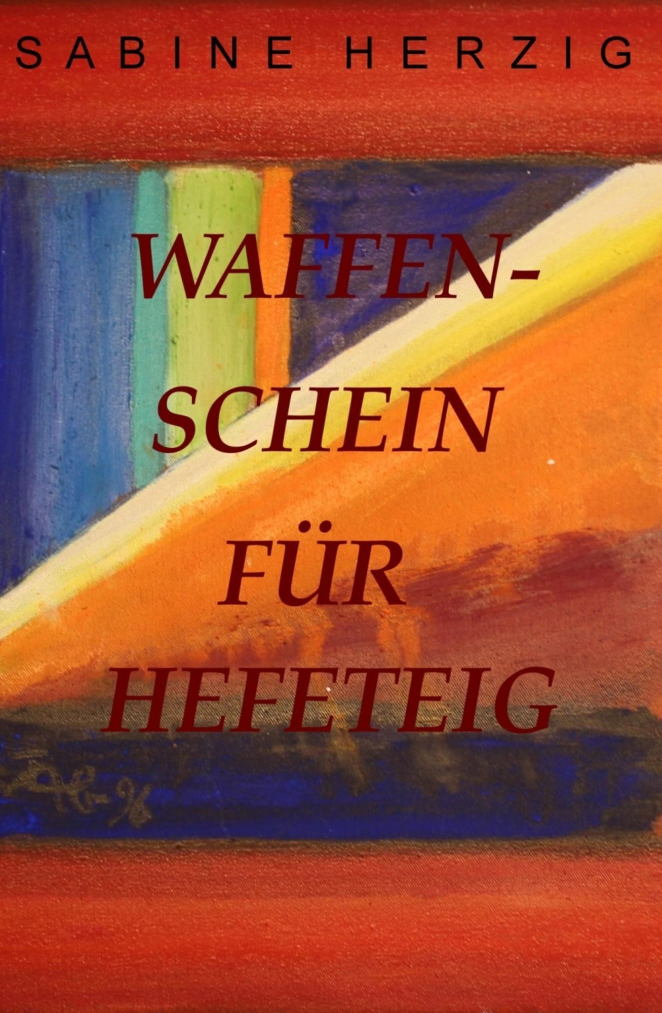 Waffenschein für Hefeteig: und andere Kurzgeschichten
