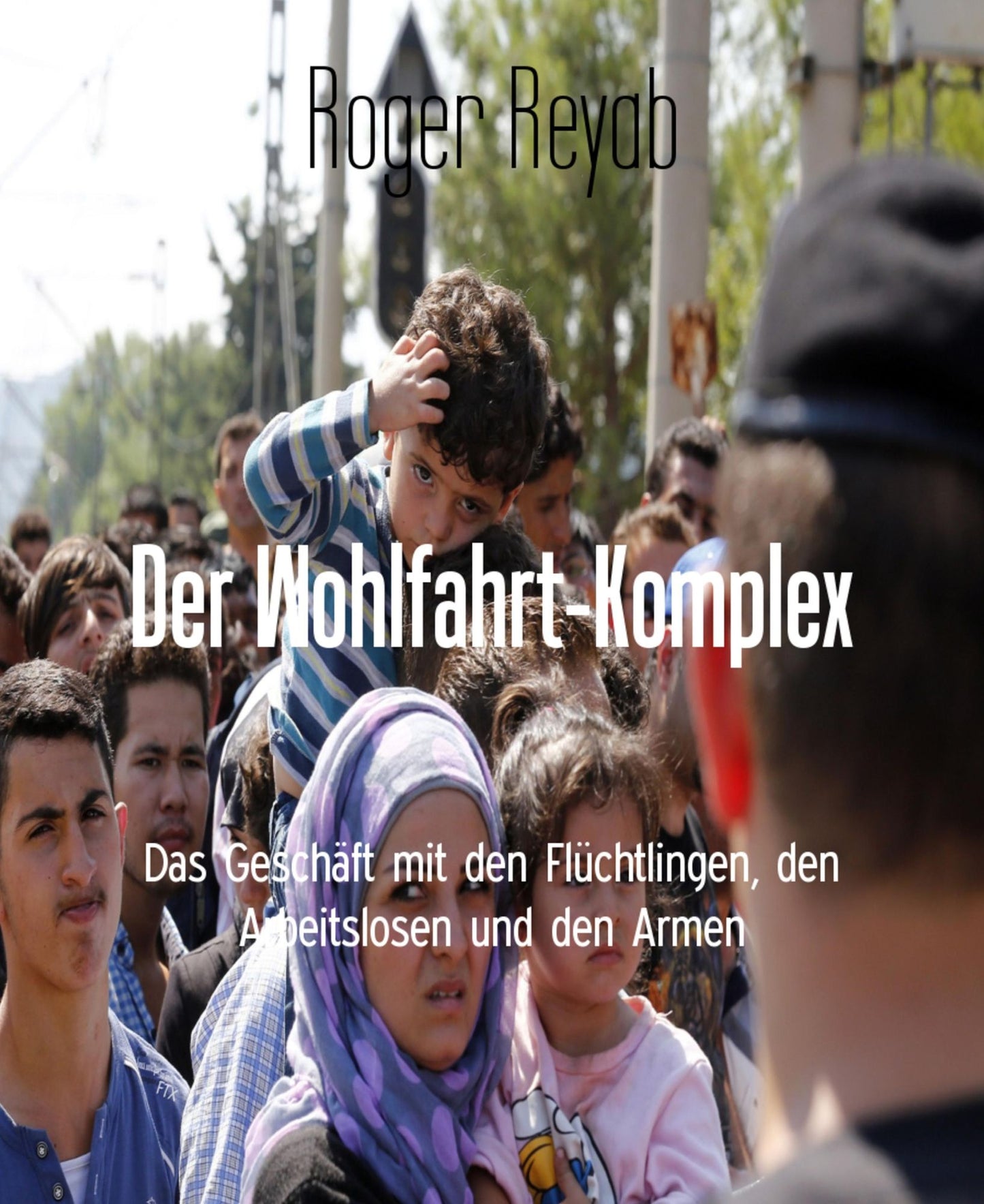 Der Wohlfahrt-Komplex: Das Geschäft mit den Flüchtlingen, den Arbeitslosen und den Armen