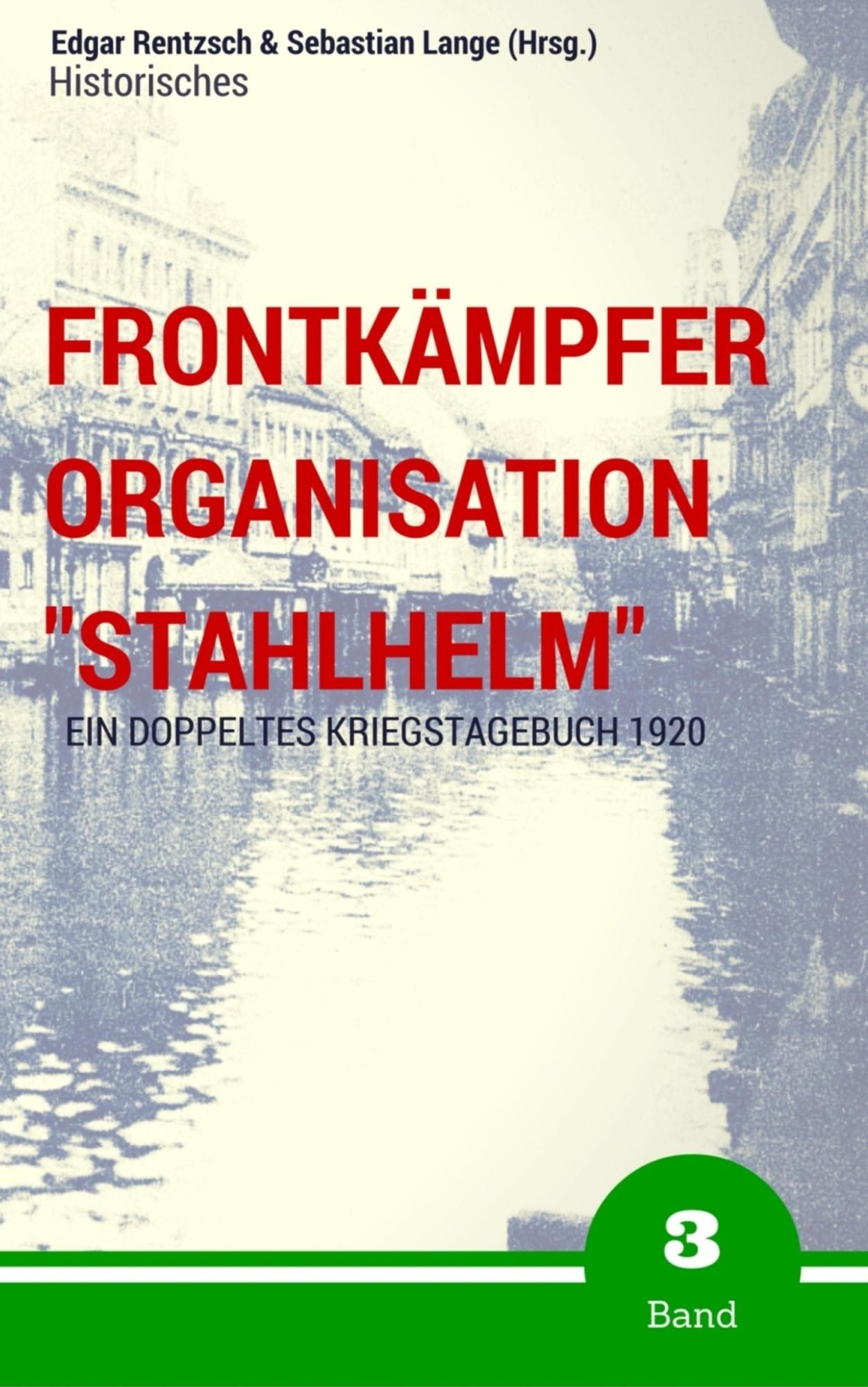 Frontkämpfer Organisation "Stahlhelm" - Band 3: Ein (doppeltes) Kriegstagebuch - 1920