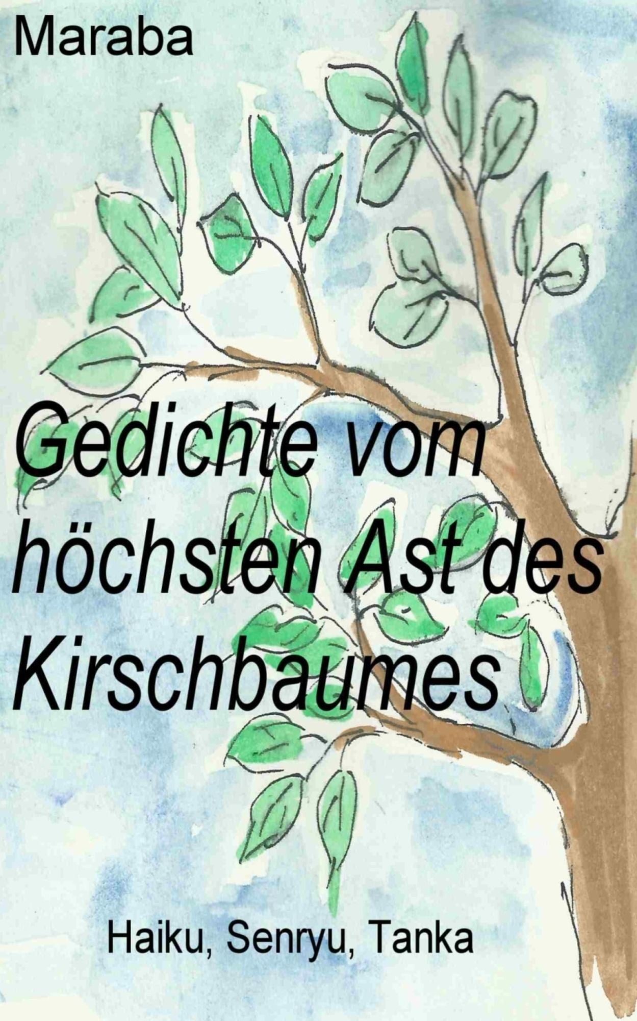 Gedichte vom höchsten Ast des Kirschbaumes: Haiku, Senryu, Tanka