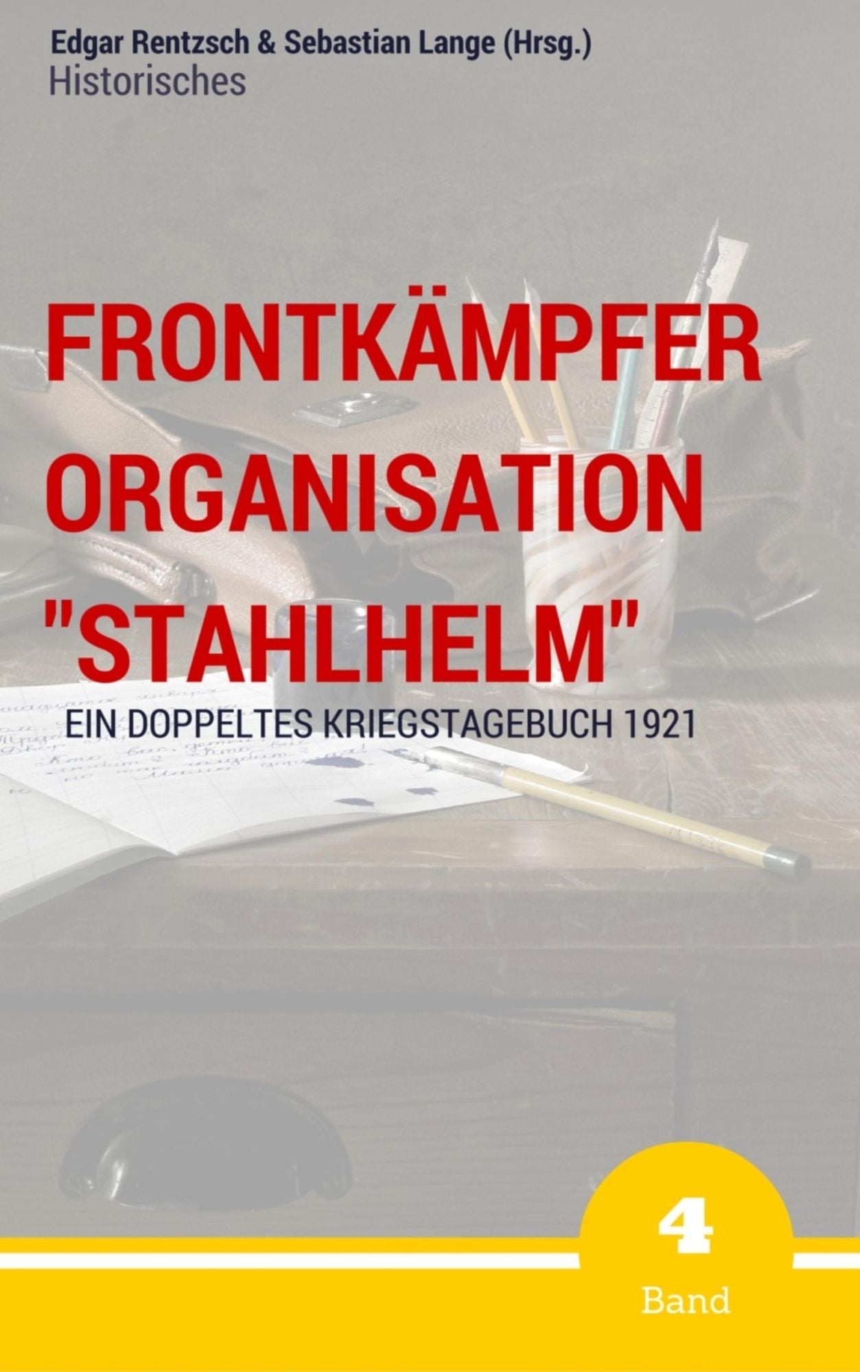Frontkämpfer Organisation "Stahlhelm" - Band 4: Ein (doppeltes) Kriegstagebuch - 1921