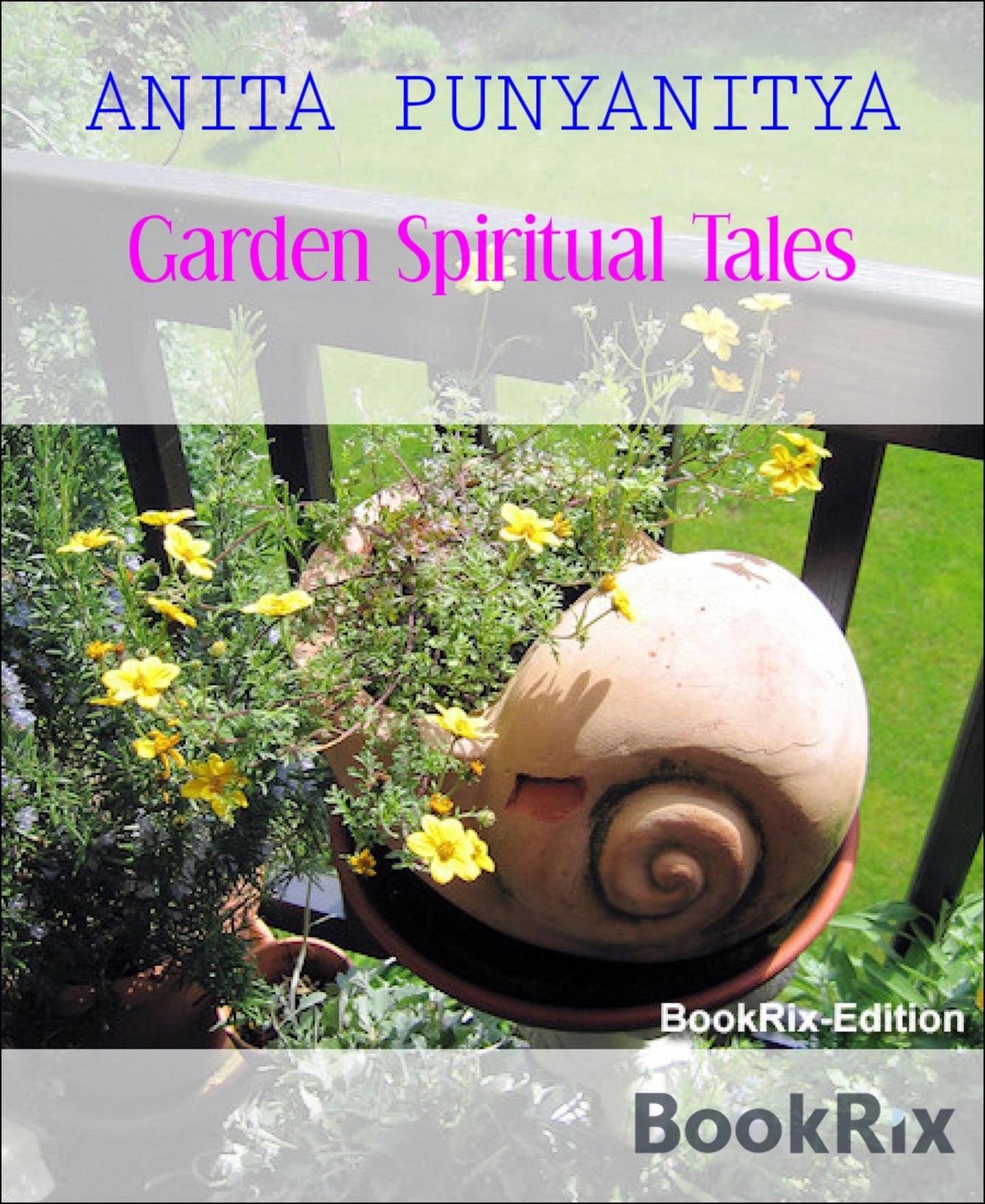 Garden Spiritual Tales: Spiritual Tales From The Garden of Relating Rose Bushes and Other Plants