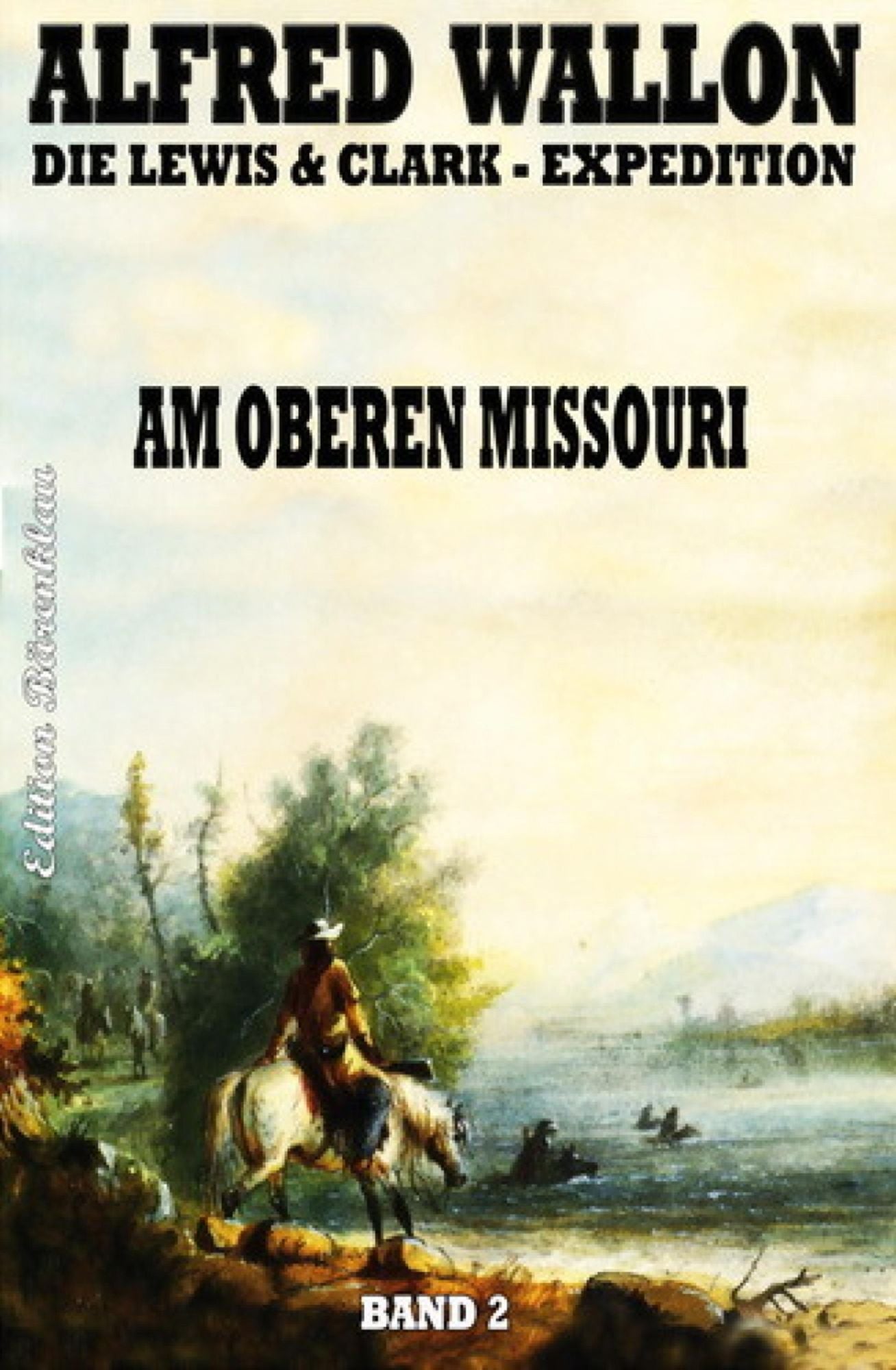 Am Oberen Missouri: Die Lewis & Clark-Expedition #2