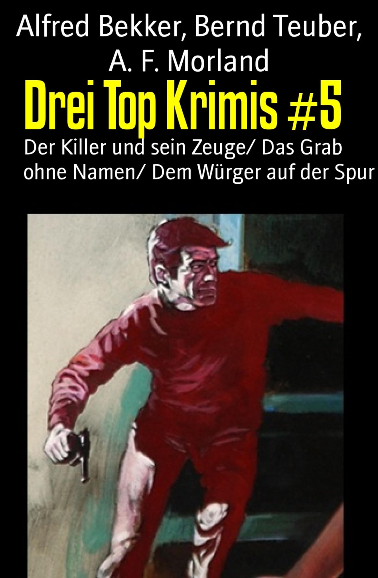 Drei Top Krimis #5: Der Killer und sein Zeuge/ Das Grab ohne Namen/ Dem Würger auf der Spur