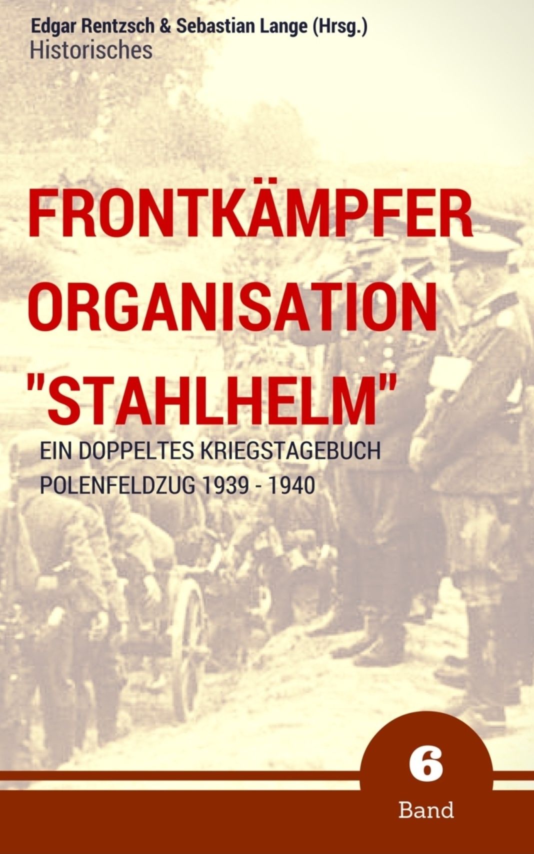 Frontkämpfer Organisation "Stahlhelm" - Band 6: Polenfeldzug 1939 - 1940
