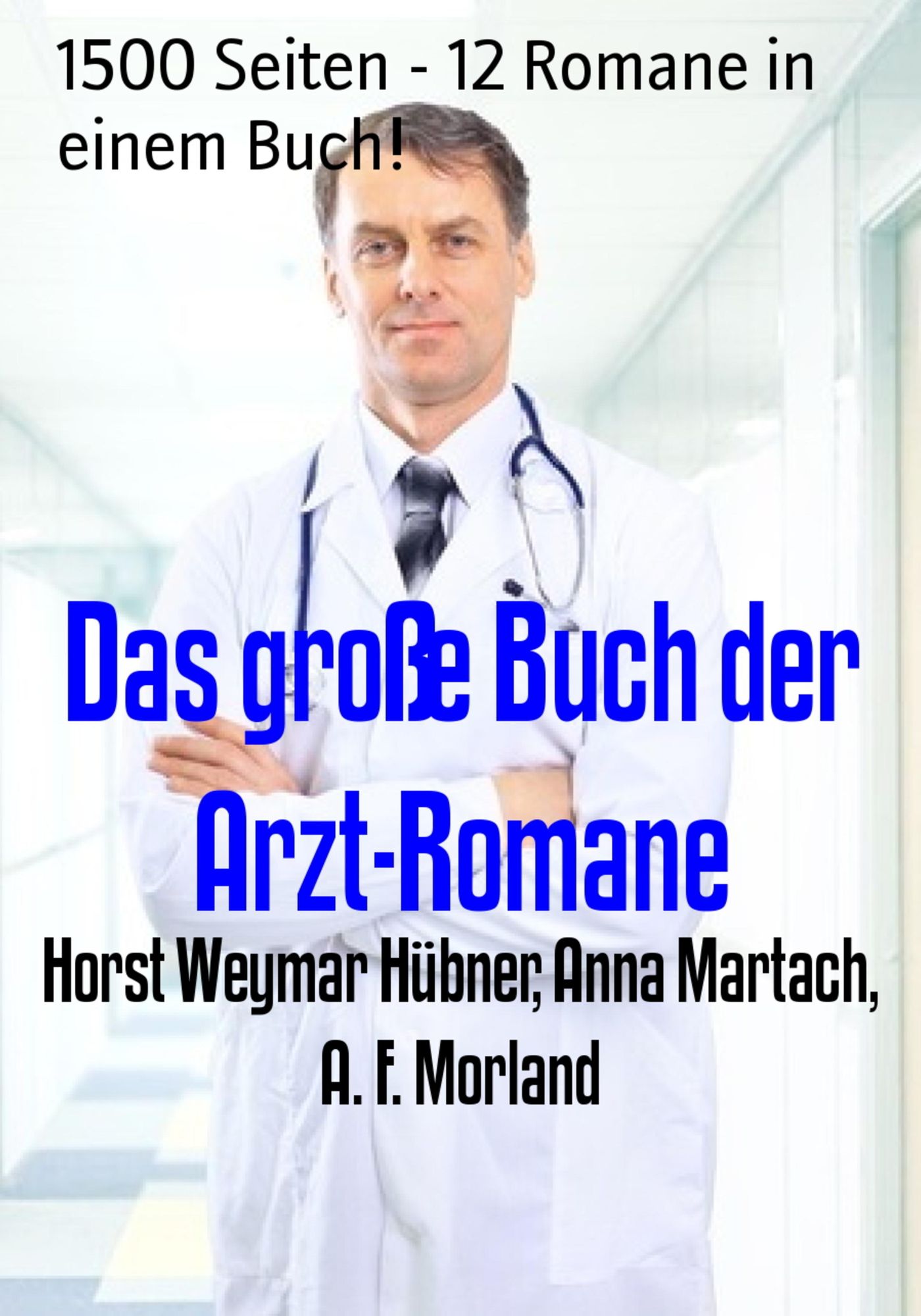 Das große Buch der Arzt-Romane: 1500 Seiten - 12 Romane in einem Buch!