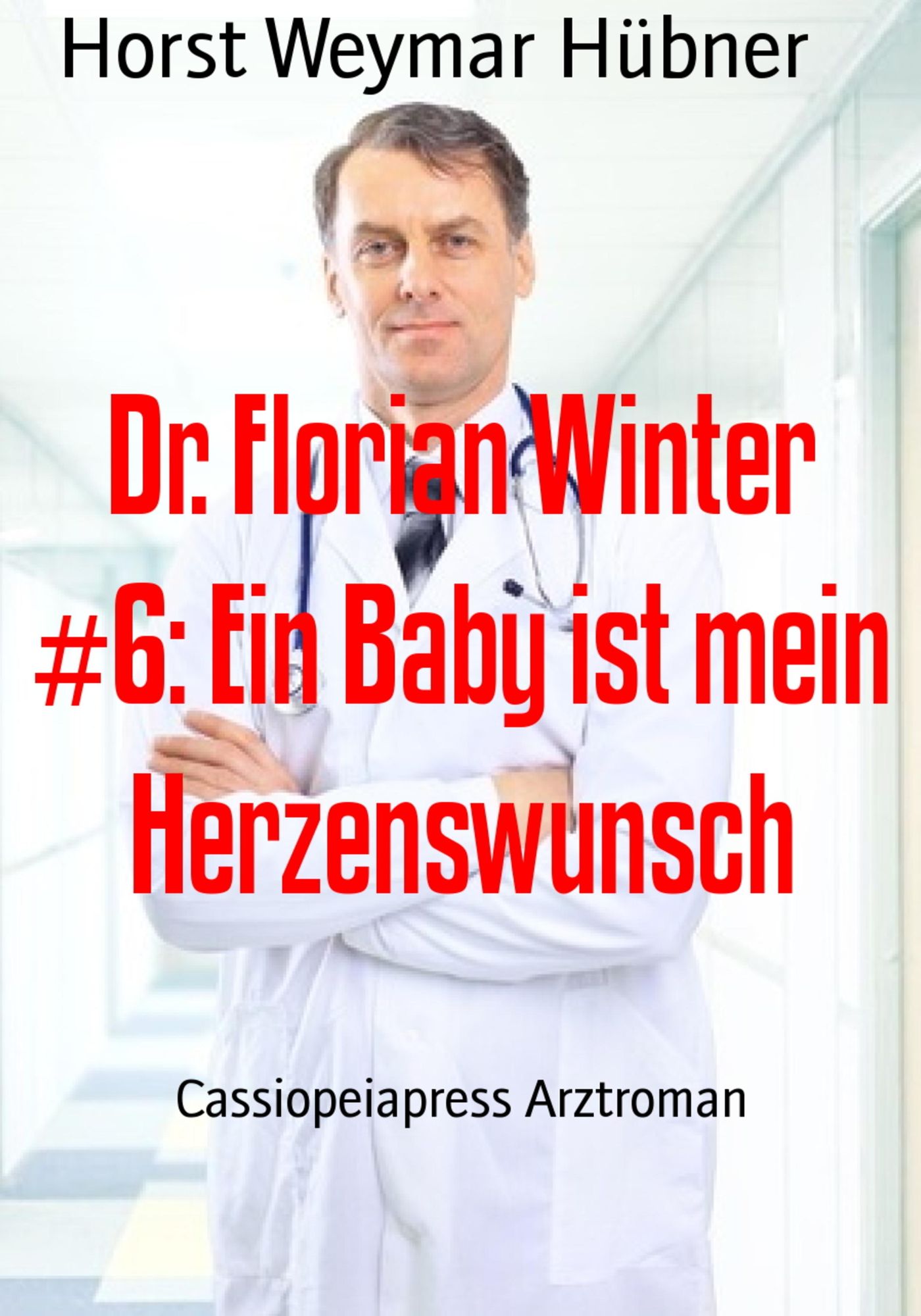 Dr. Florian Winter #6: Ein Baby ist mein Herzenswunsch: Arztroman