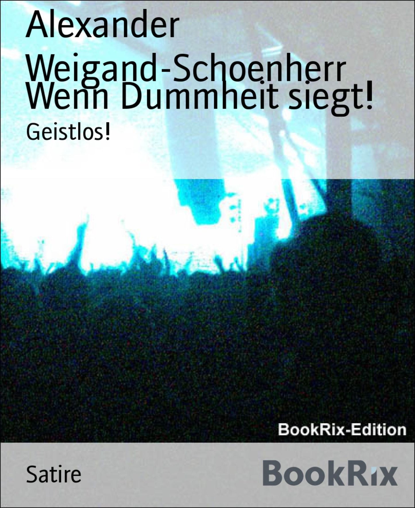 Wenn Dummheit siegt!: Geistlos!