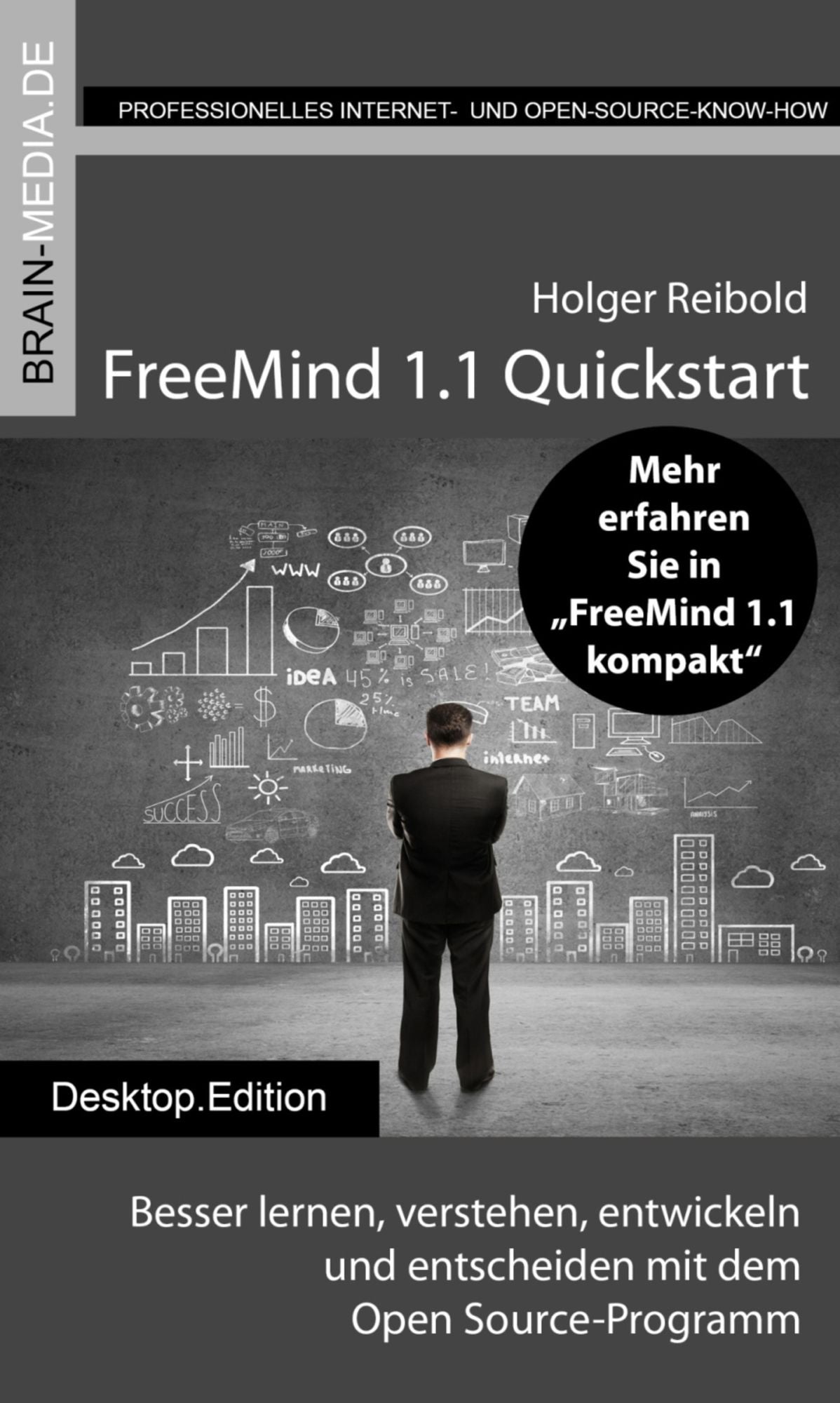 FreeMind 1.1 Quickstart: Besser lernen, verstehen, entwickeln und entscheiden mit dem Open Source-Programm