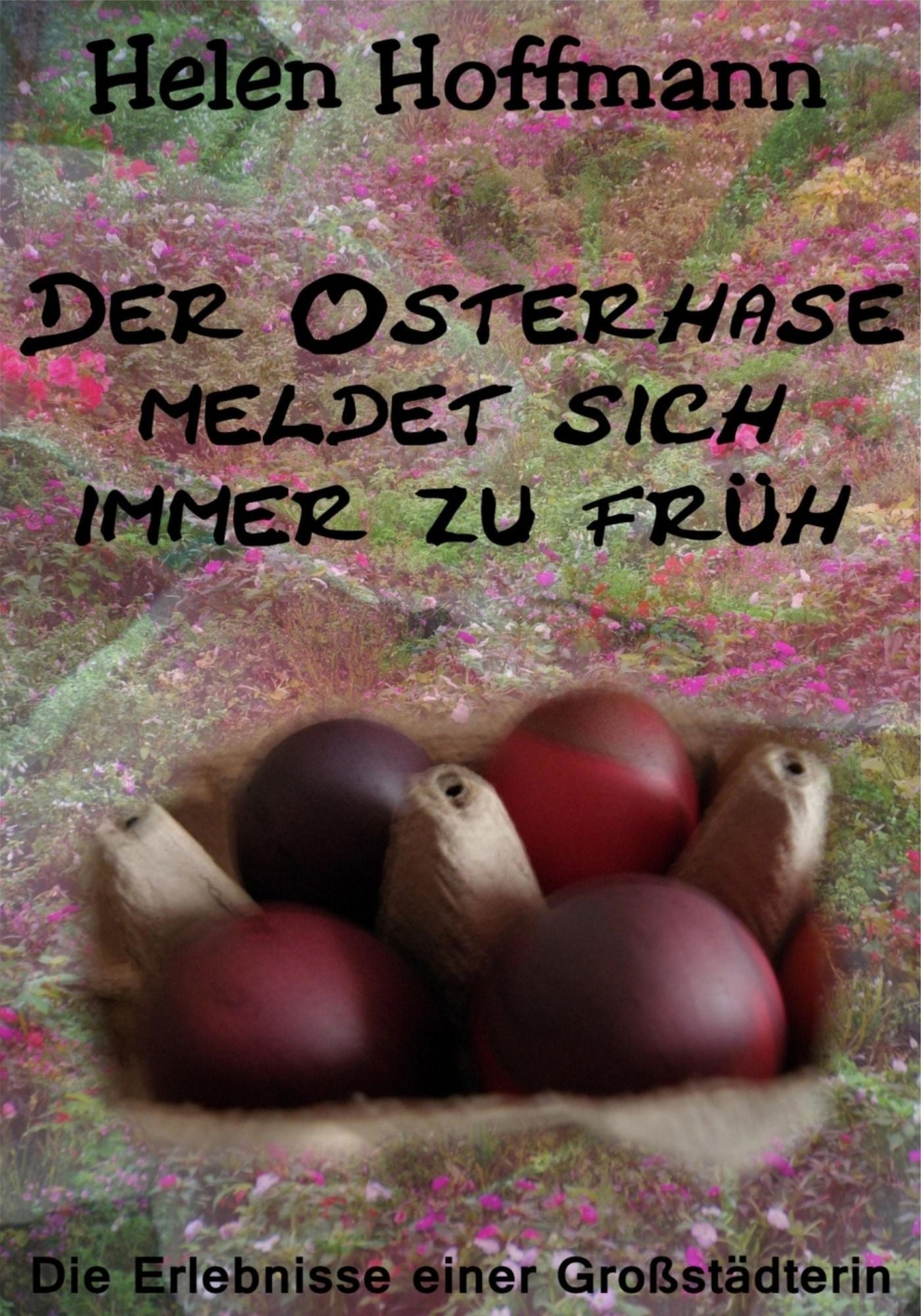 Der Osterhase meldet sich immer zu früh: Die Erlebnisse einer Großstädterin