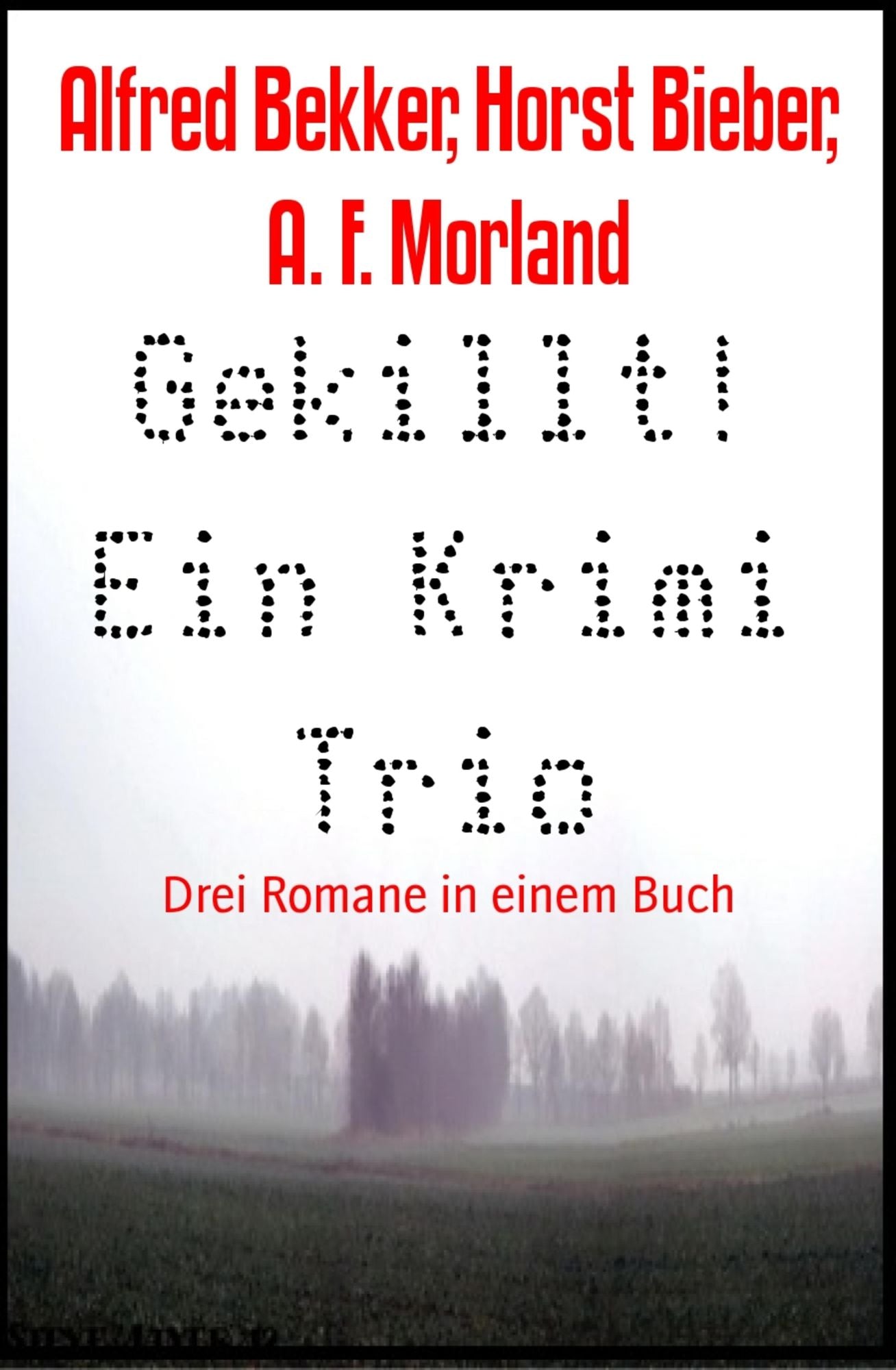 Gekillt! Ein Krimi Trio: Drei Romane in einem Buch