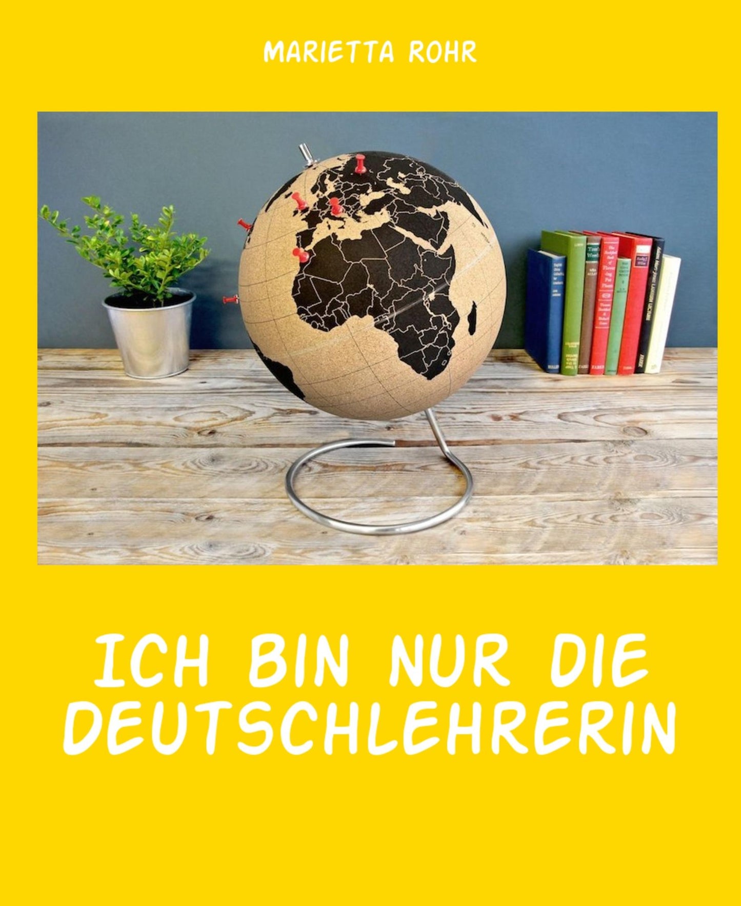 Ich bin nur die Deutschlehrerin: Deutschkurs für Flüchtlinge - Oder warum Tante Ruth alles so genau wissen wollte