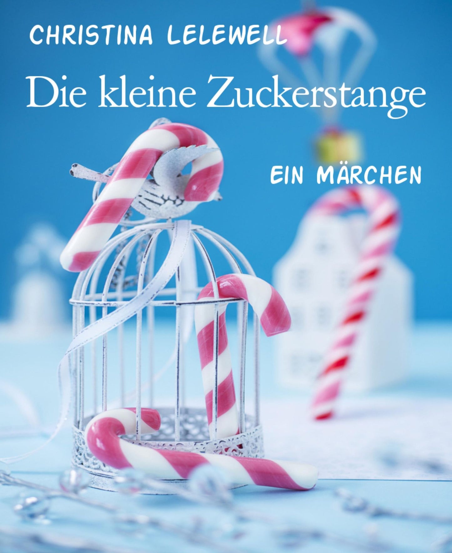 Die kleine Zuckerstange: Ein Märchen