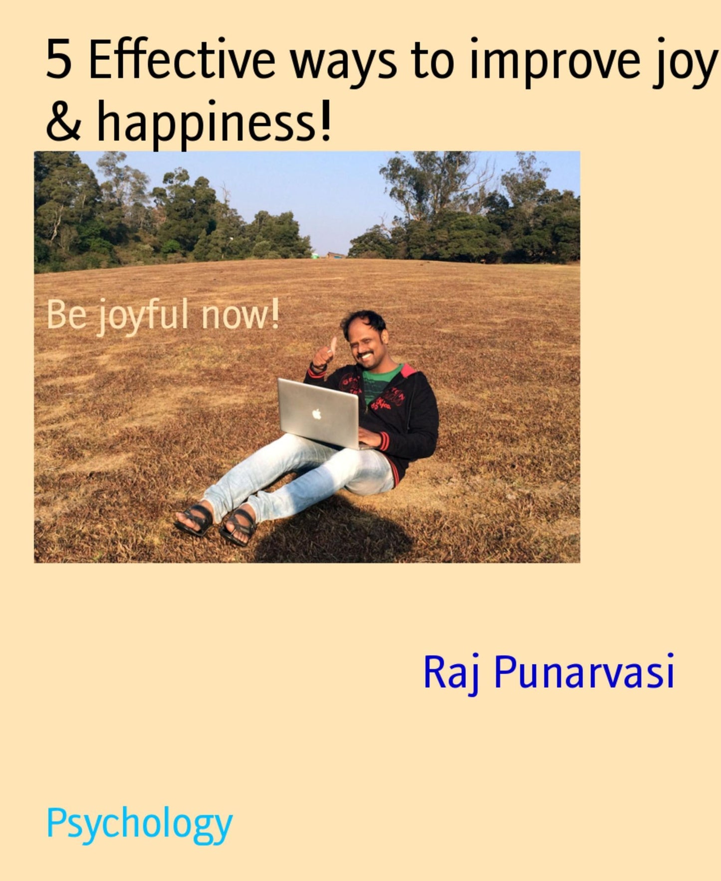 5 Effective ways to improve joy & happiness!: Be joyful now!