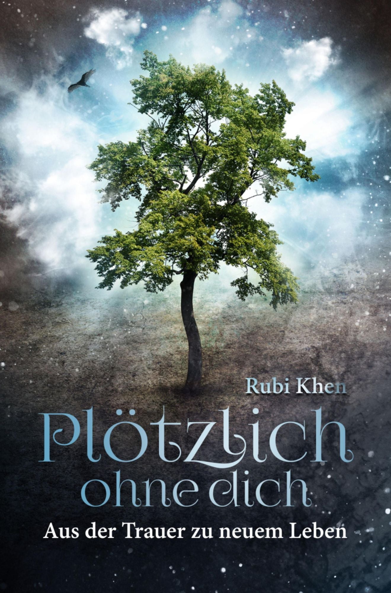 Plötzlich ohne Dich: Aus der Trauer zu neuem Leben