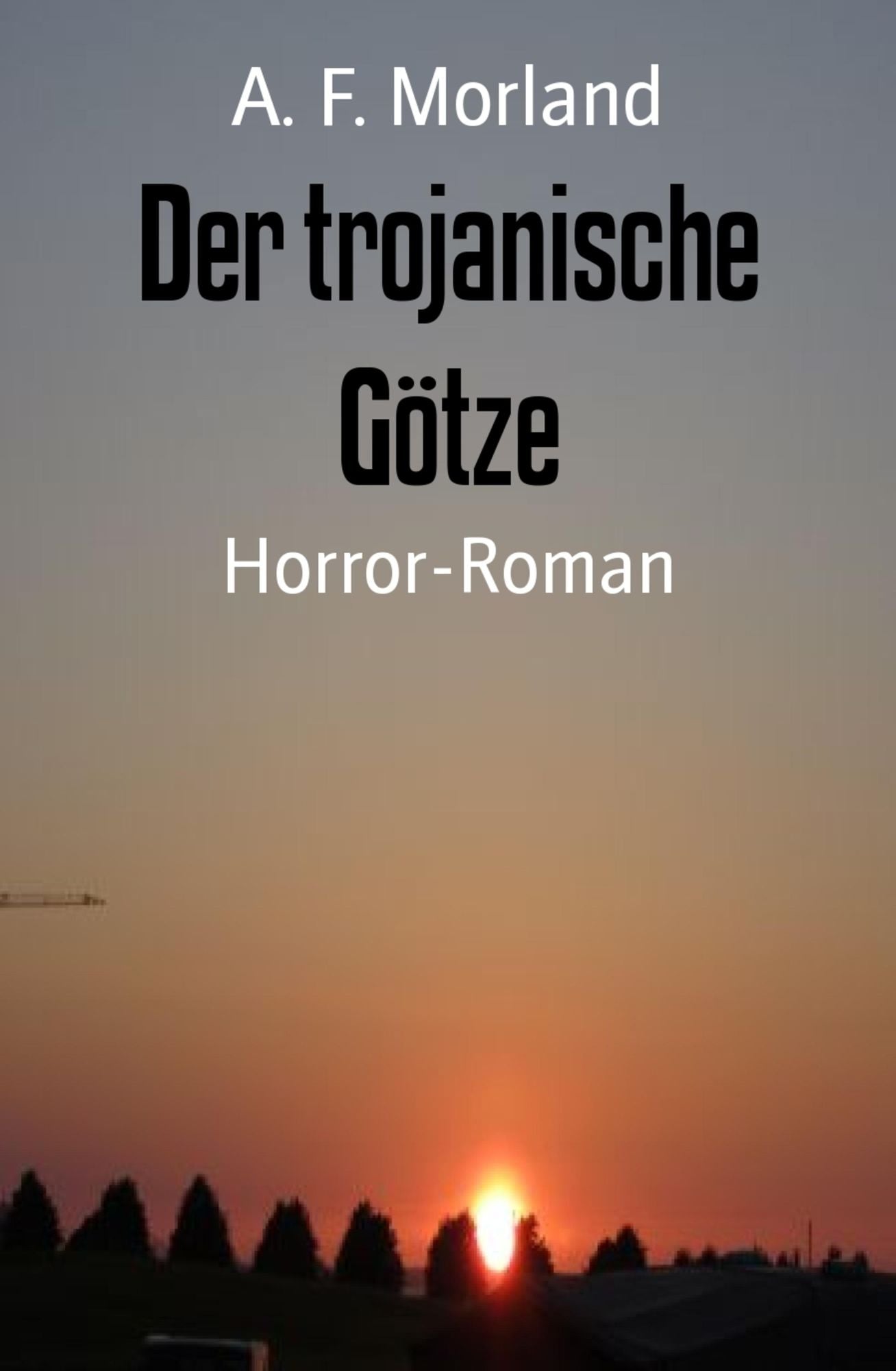 Der trojanische Götze: Horror-Roman