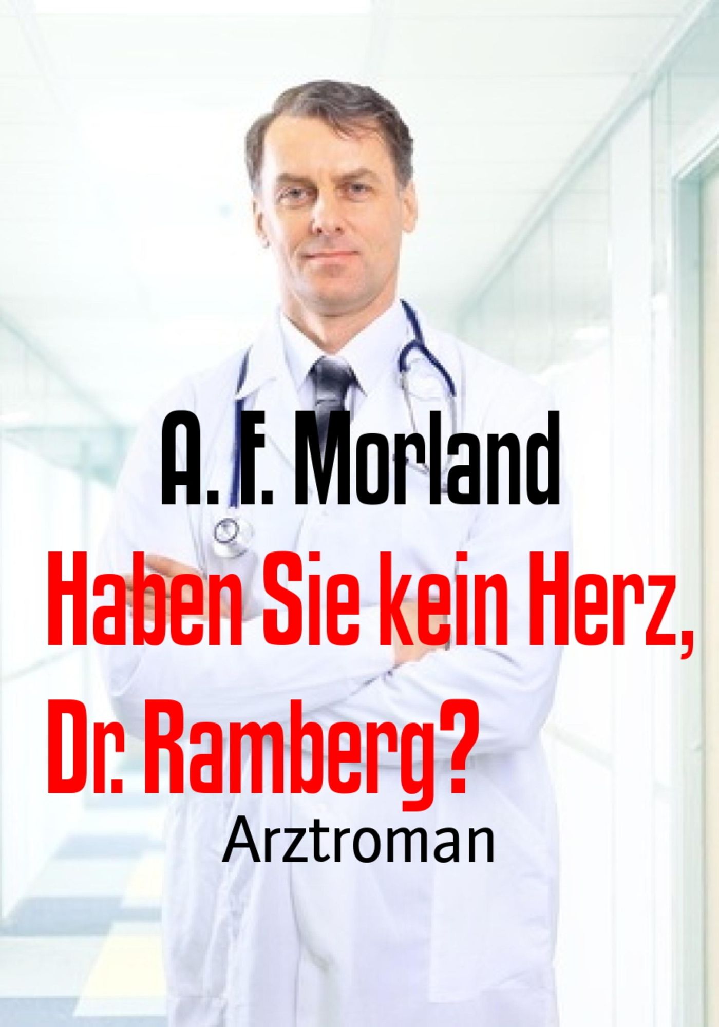 Haben Sie kein Herz, Dr. Ramberg?: Arztroman
