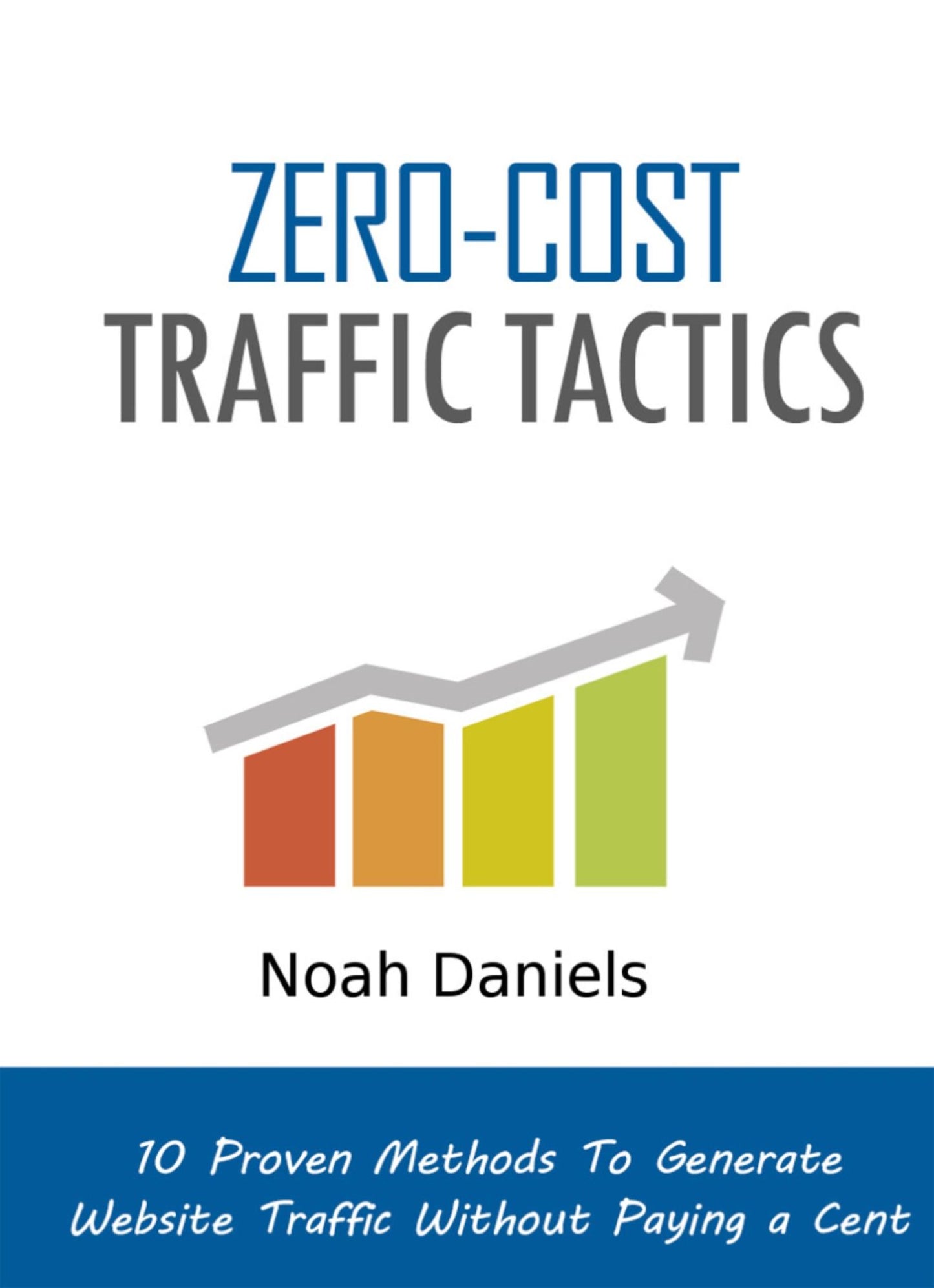 Zero-Cost Traffic Tactics: 10 Proven Methods To Generate Website Traffic Without Paying a Cent
