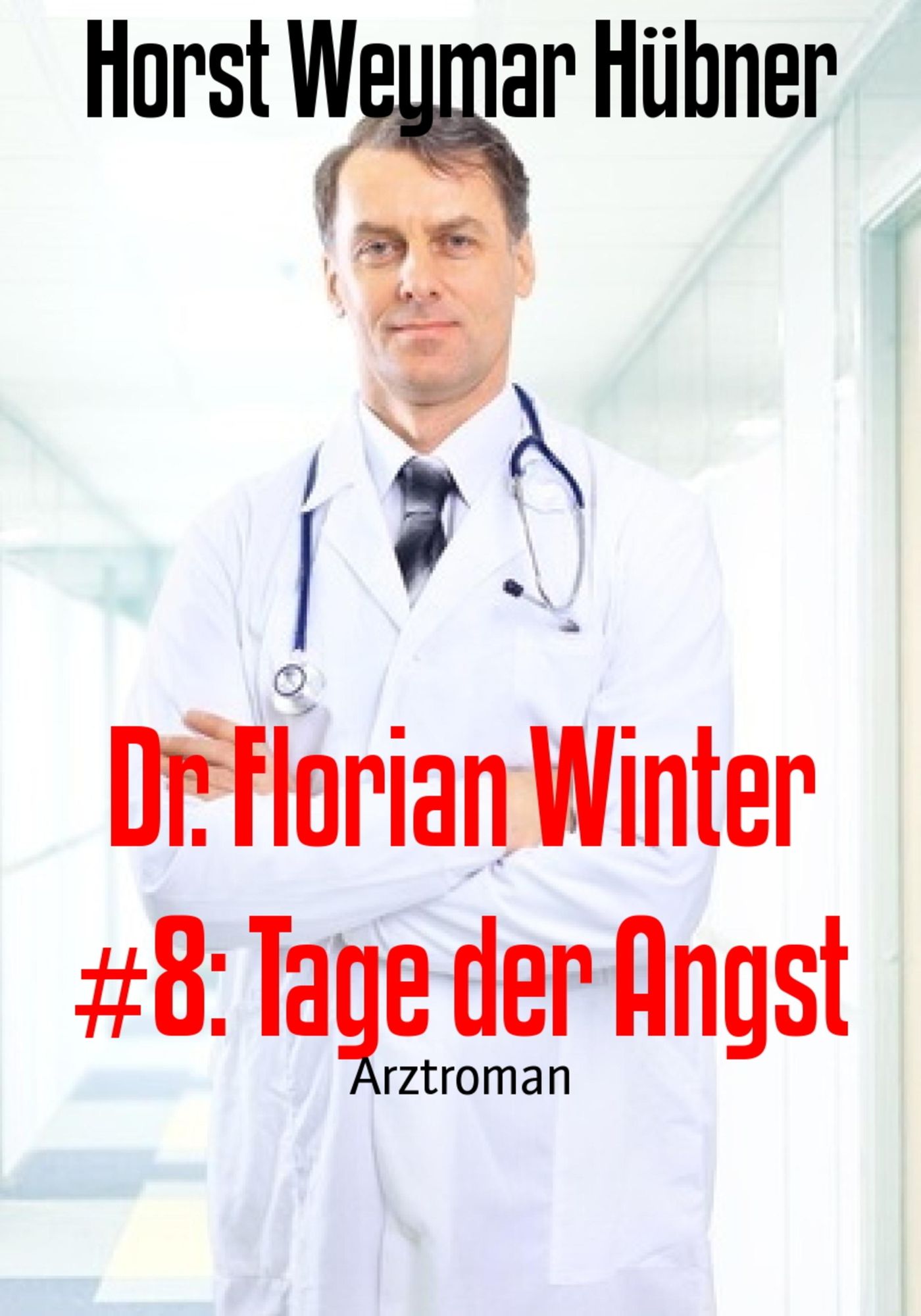 Dr. Florian Winter #8: Tage der Angst: Arztroman
