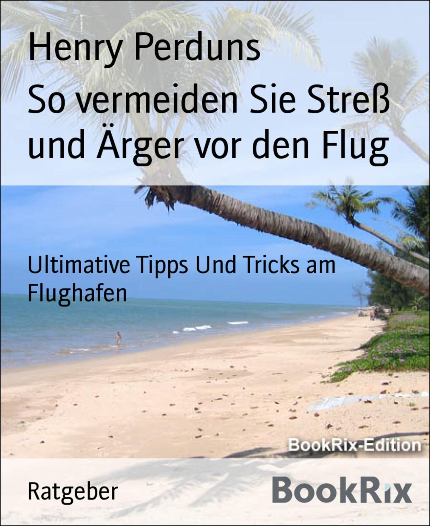So vermeiden Sie Streß und Ärger vor den Flug: Ultimative Tipps Und Tricks am Flughafen
