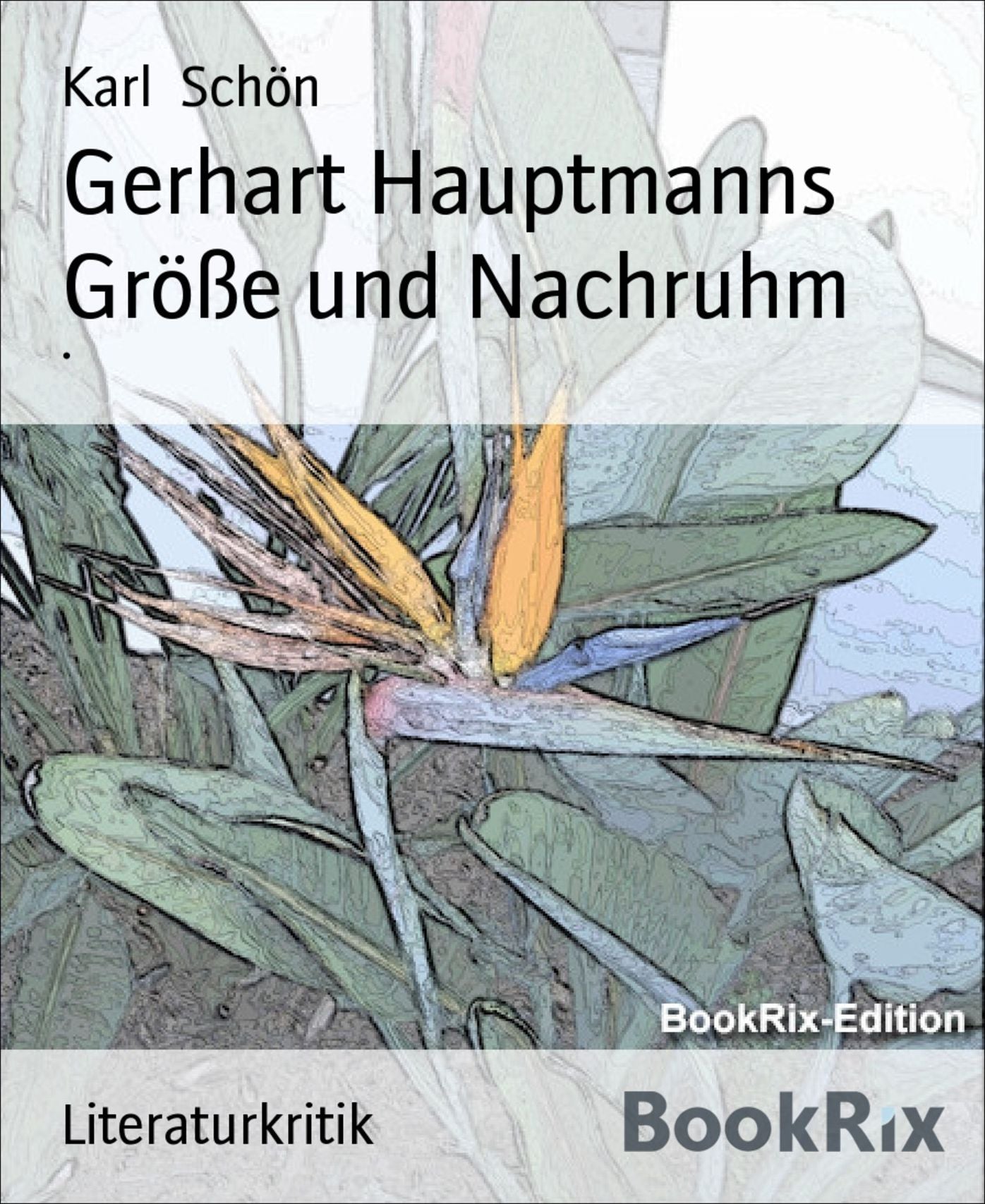 Gerhart Hauptmanns Größe und Nachruhm: .