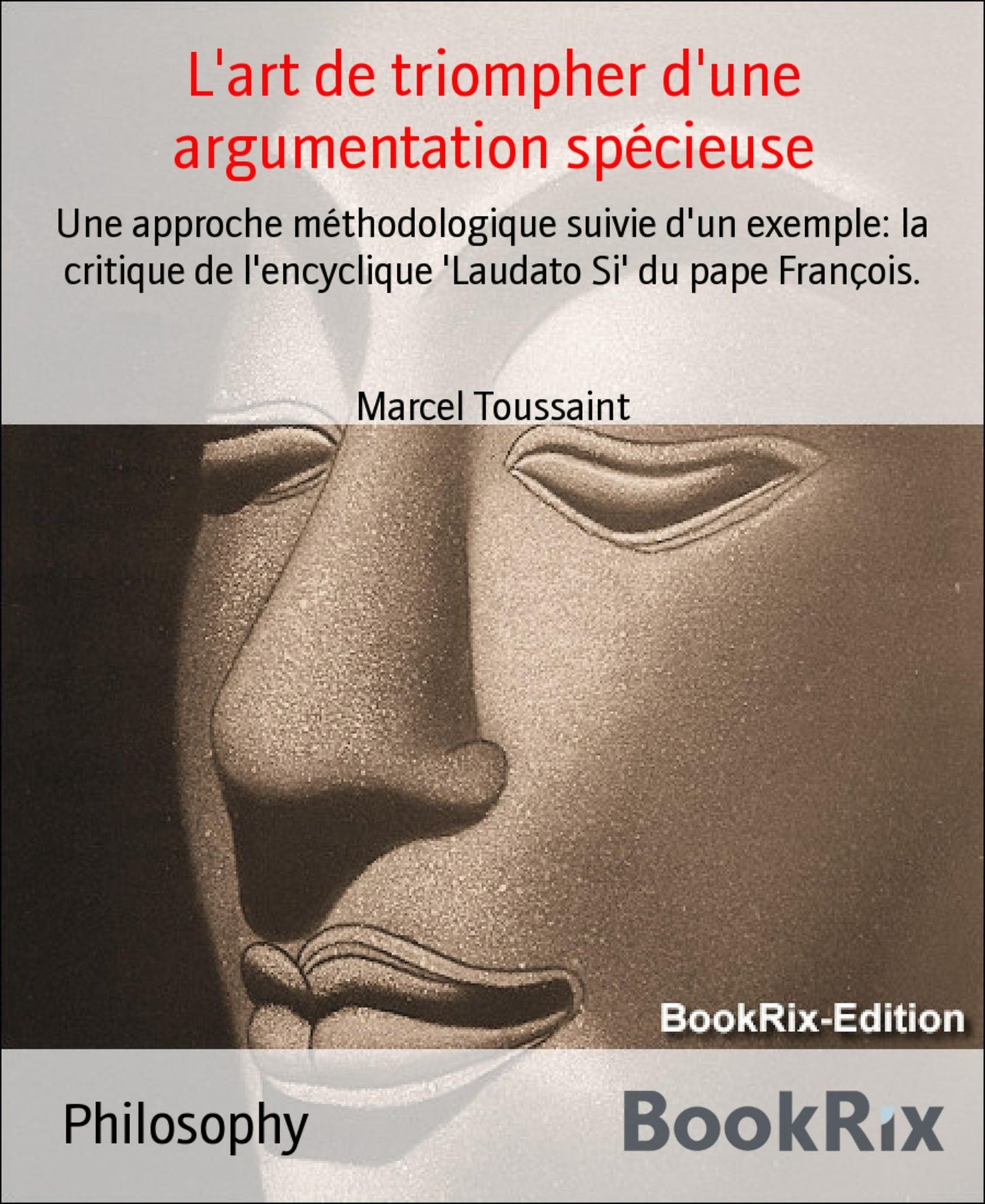 L'art de triompher d'une argumentation spécieuse: Une approche méthodologique suivie d'un exemple: la critique de l'encyclique 'Laudato Si' du pape François.