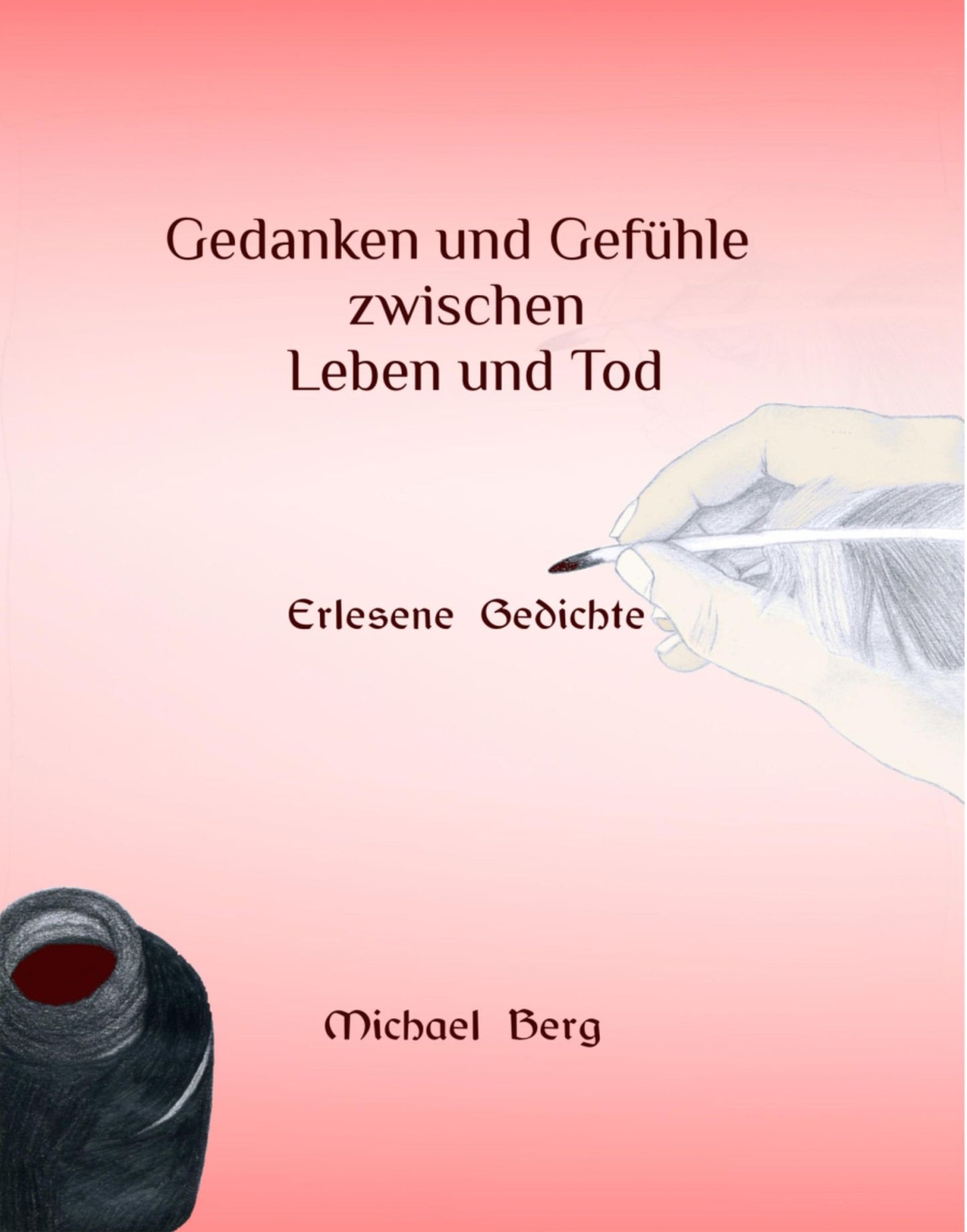 Gedanken und Gefühle zwischen Leben und Tod: Erlesene Gedichte