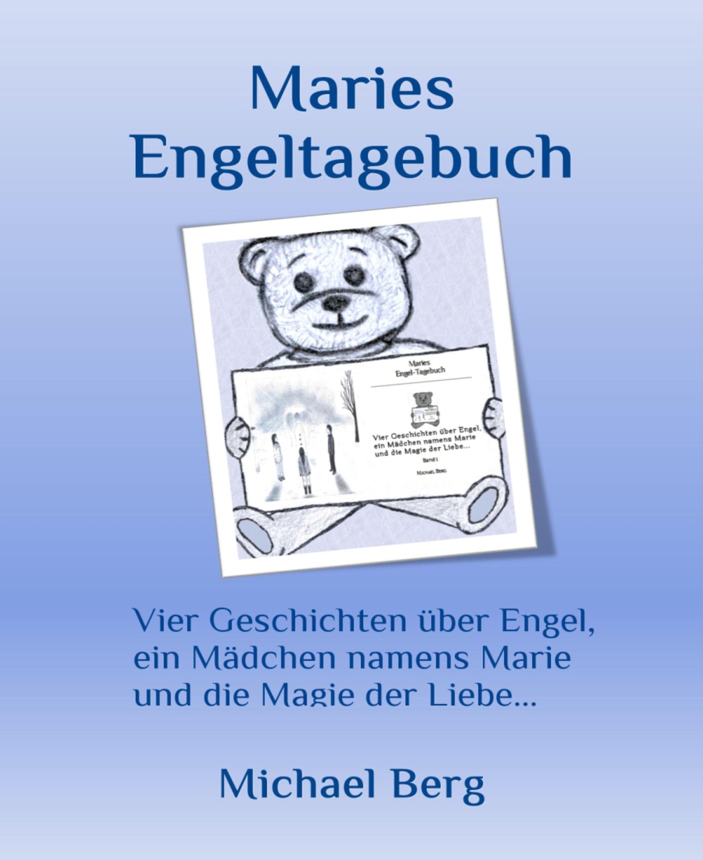 Maries Engeltagebuch: Vier Geschichten über Engel, ein Mädchen namens Marie und die Magie der Liebe ...
