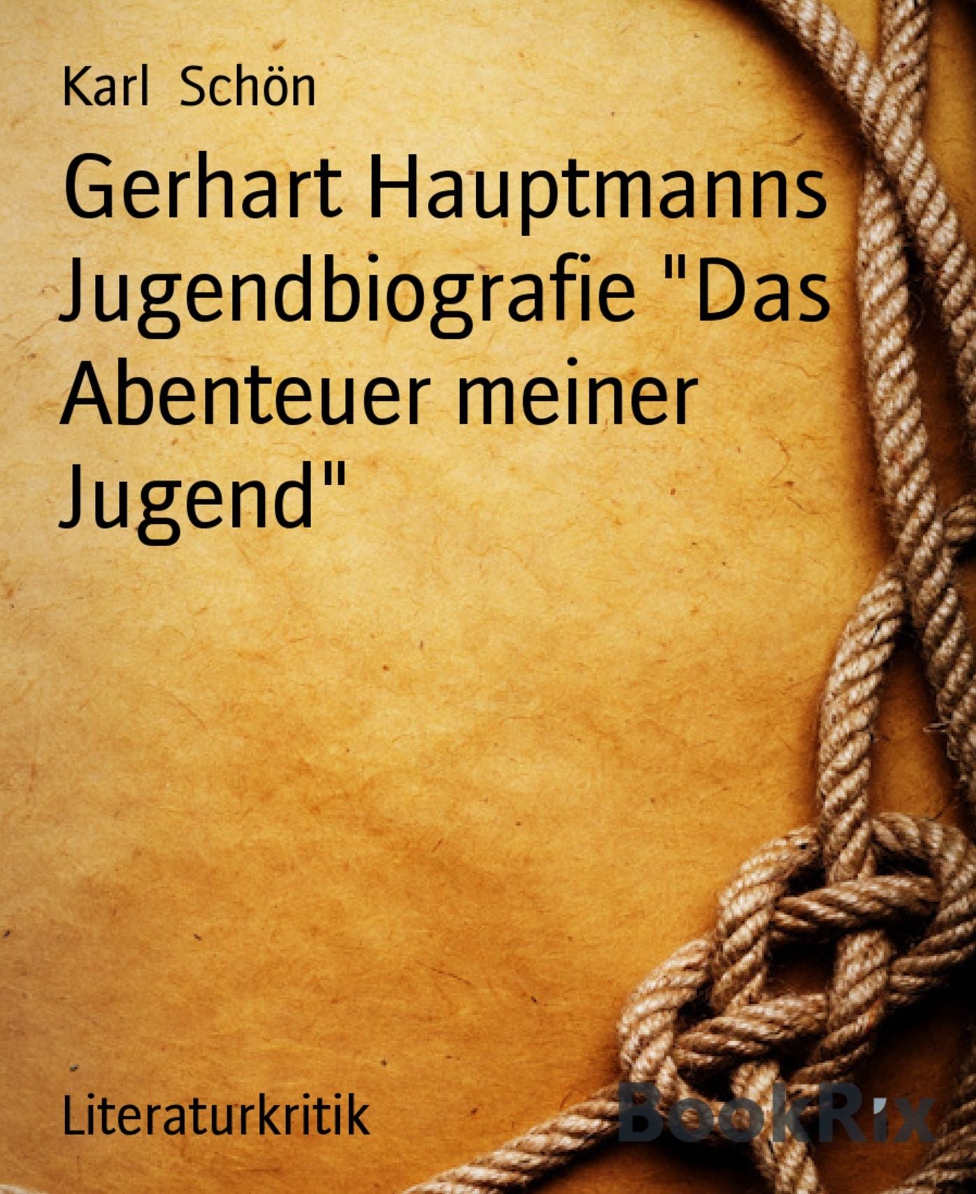 Gerhart Hauptmanns Jugendbiografie "Das Abenteuer meiner Jugend": Eine bunte bewegte Welt