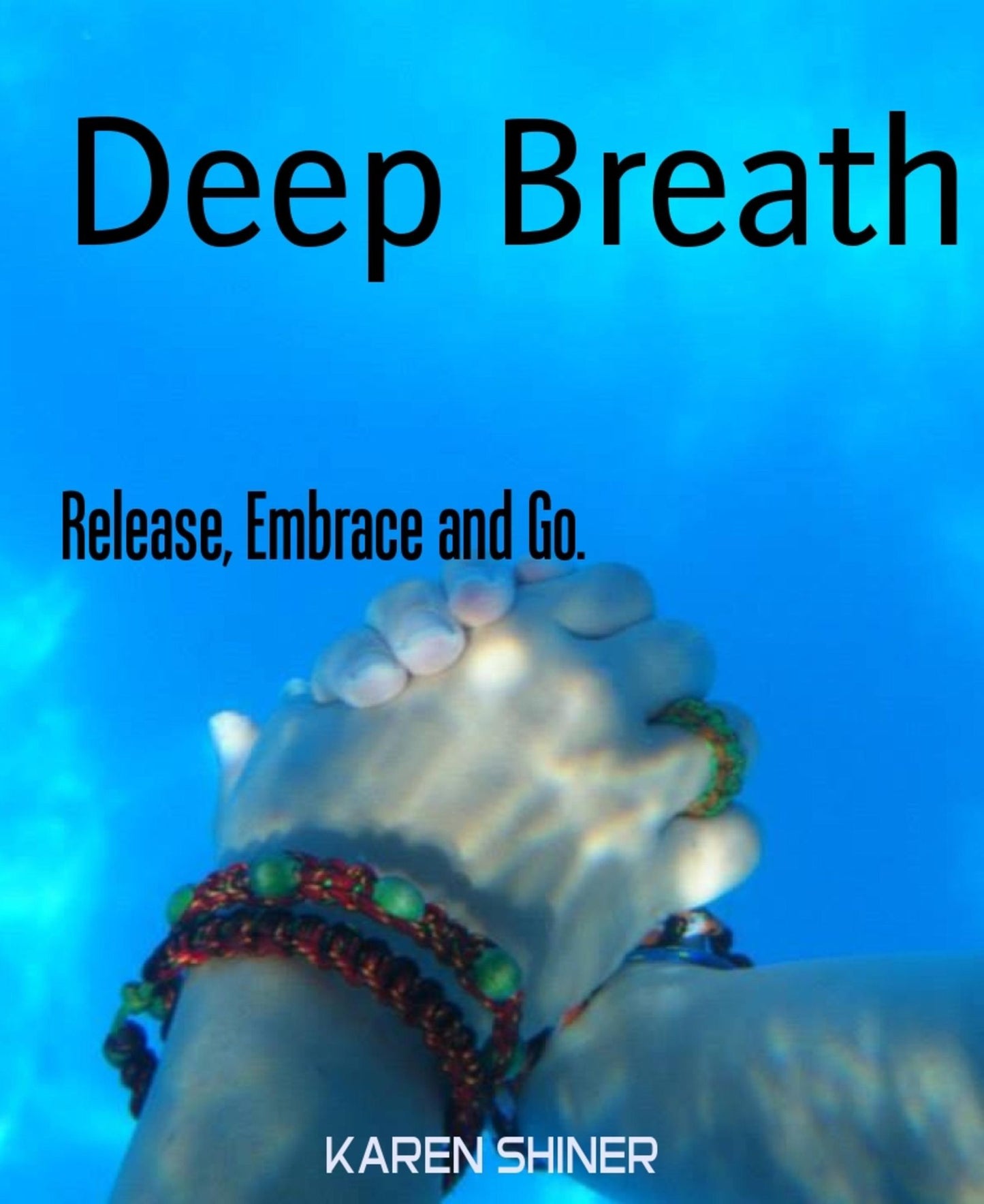 Deep Breath: Release, Embrace and Go.