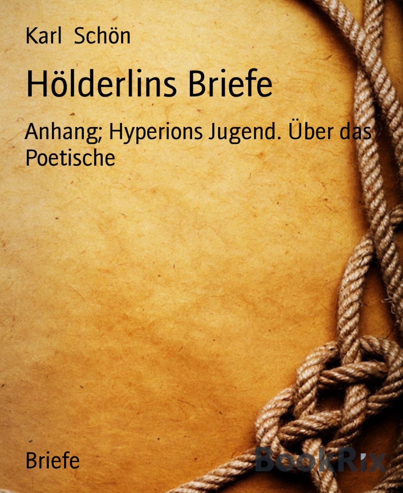 Hölderlins Briefe: Anhang; Hyperions Jugend. Über das Poetische
