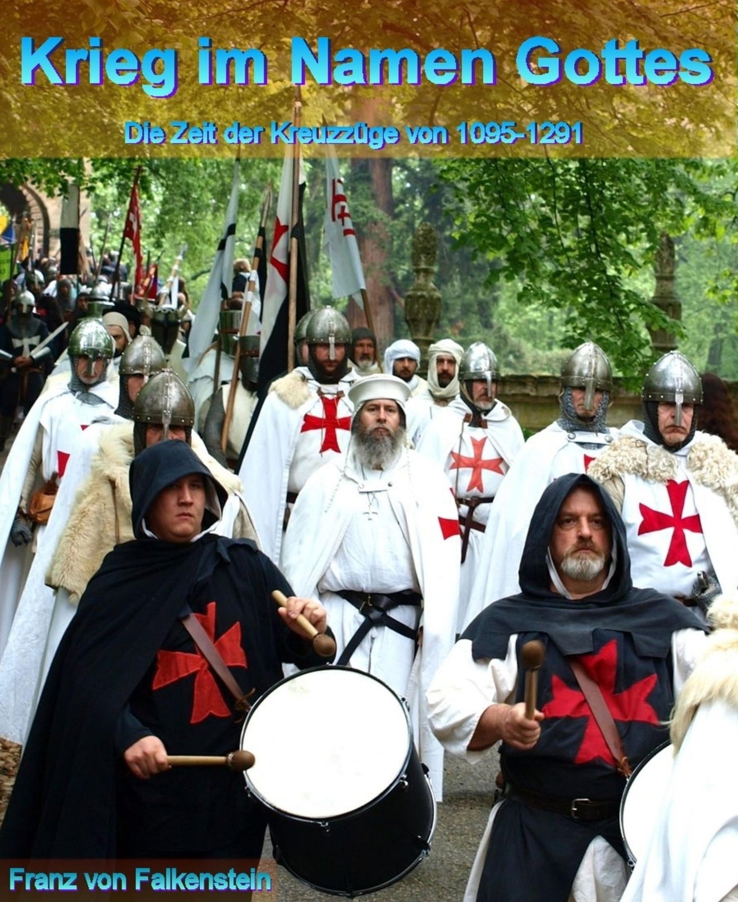 Krieg im Namen Gottes: Die Zeit der Kreuzzüge von 1095-1291