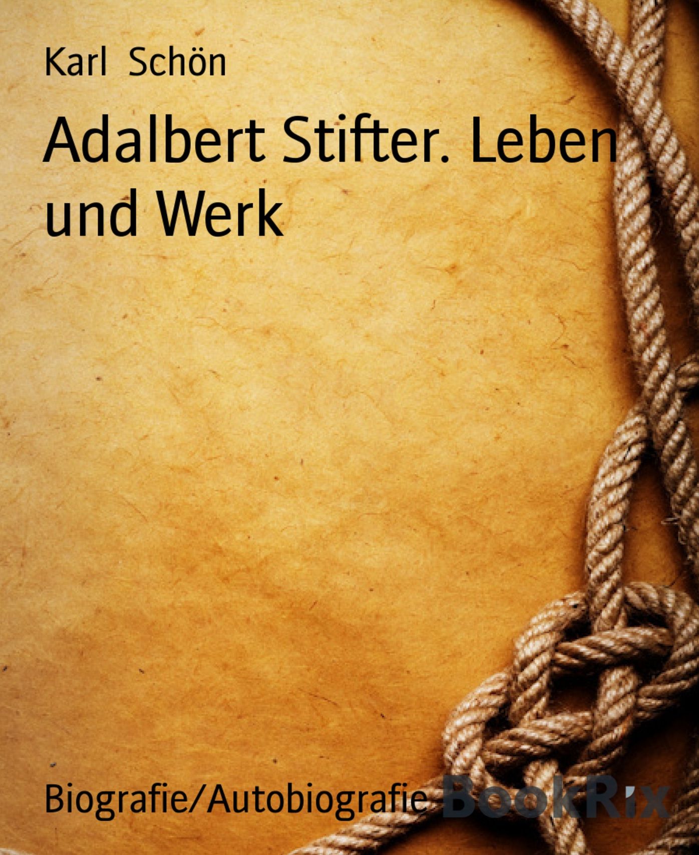 Adalbert Stifter. Leben und Werk