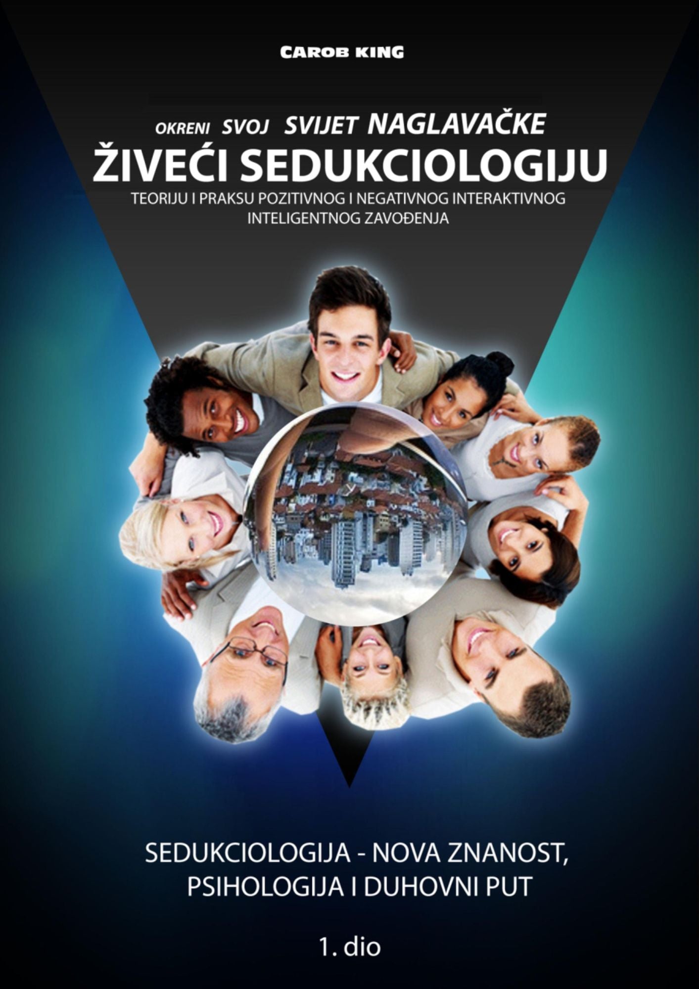 OKRENI SVOJ SVIJET NAGLAVA: Teoriju i praksu pozitivnog i negativnog inteligentnog zavo