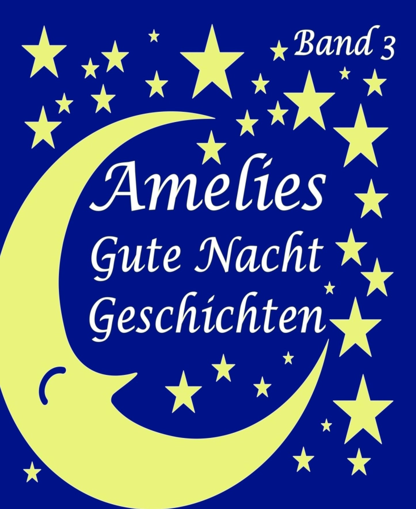 Amelies Gutenachtgeschichten 3: 7 schöne Gutenachtgeschichten zum Vorlesen