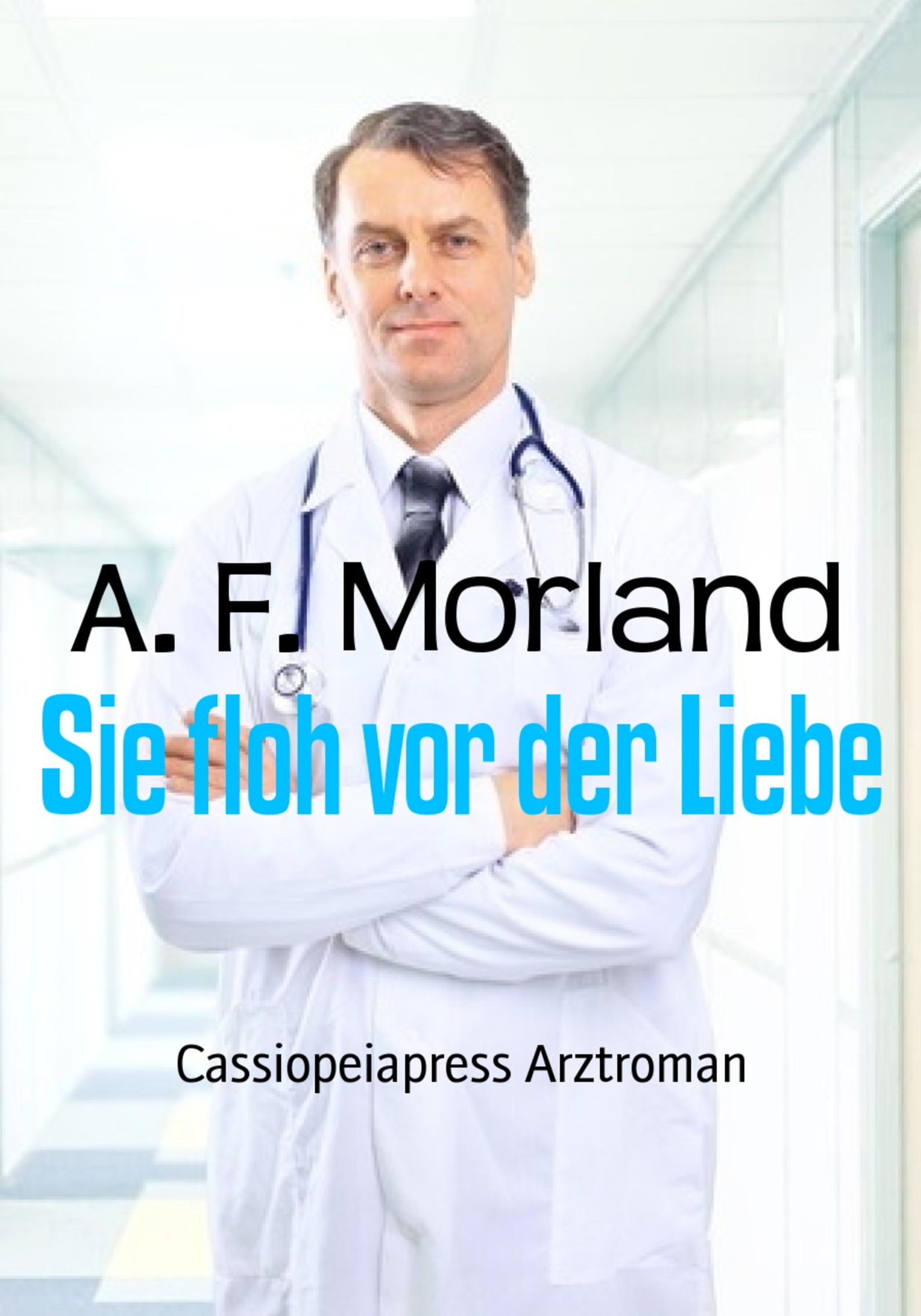 Sie floh vor der Liebe: Arztroman
