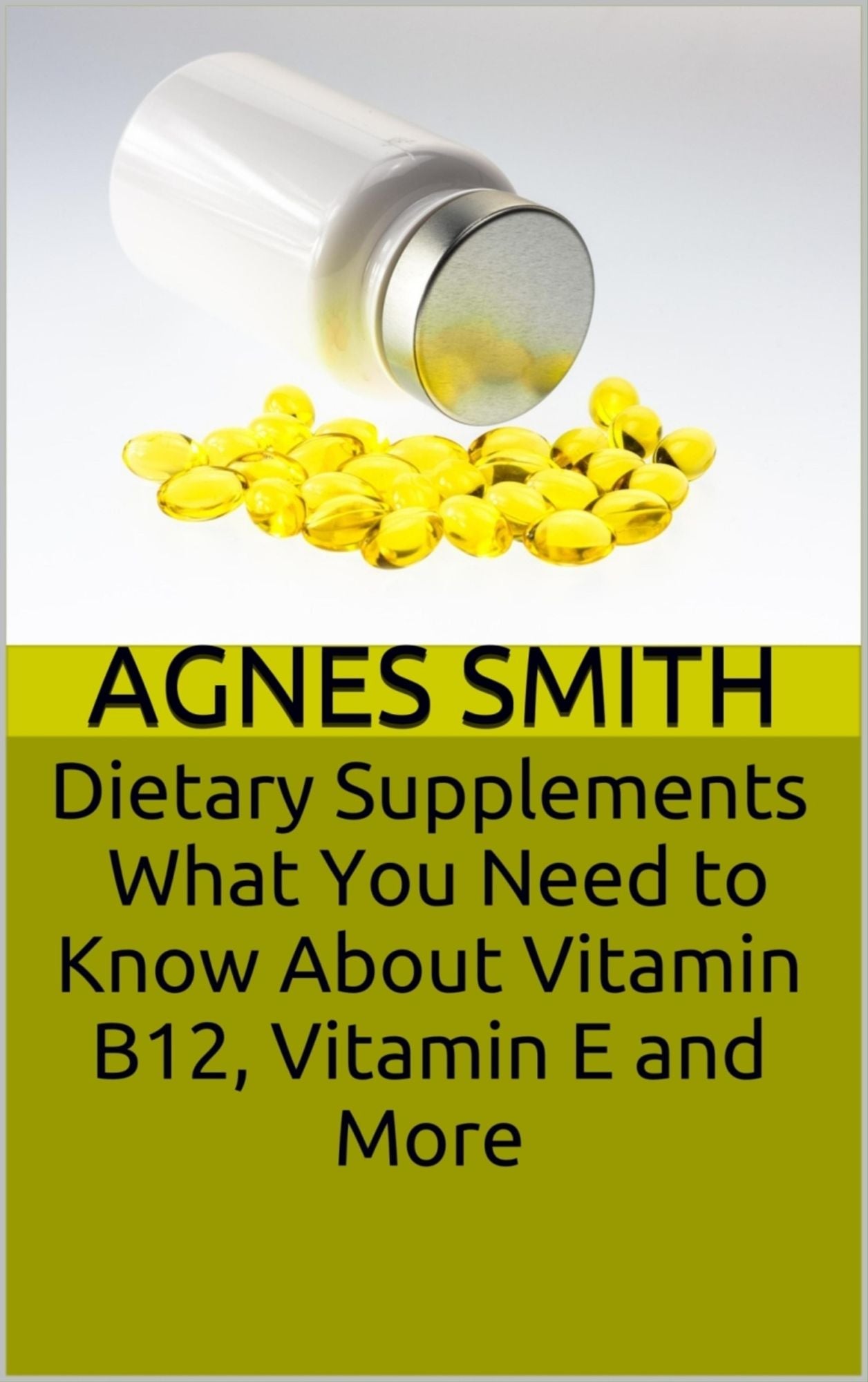Dietary Supplements: What You Need to Know About Vitamin B12, Vitamin E and More