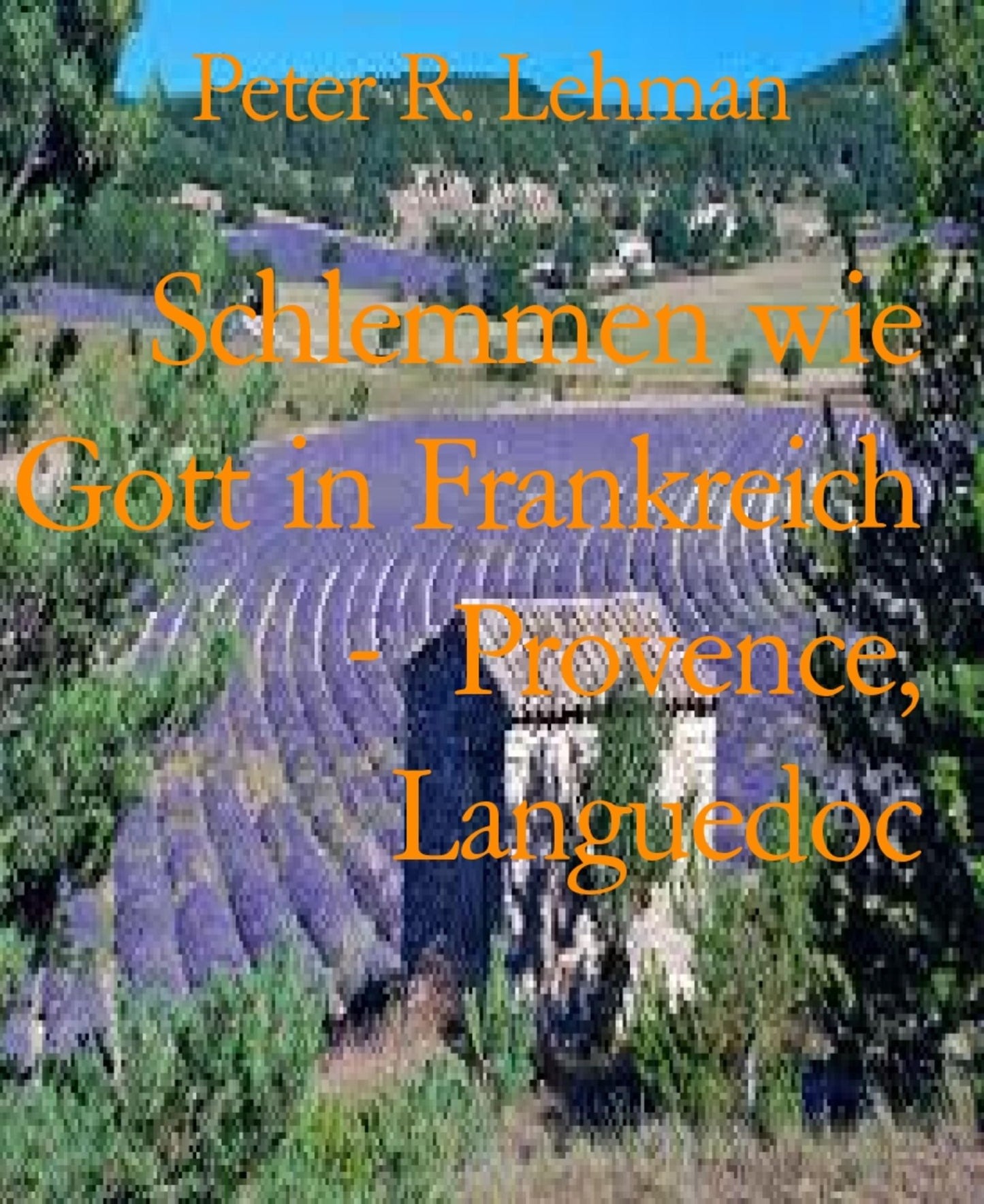Schlemmen wie Gott in Frankreich - Provence, Languedoc: Kulinarischer Reiseführer Frankreich