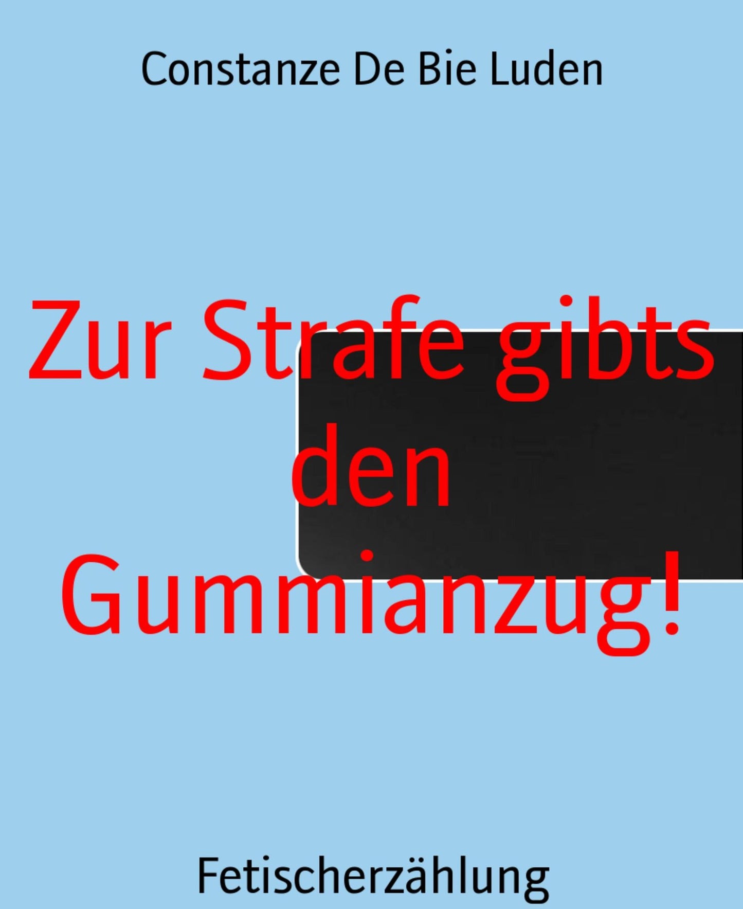 Zur Strafe gibts den Gummianzug!: Fetischerzählung