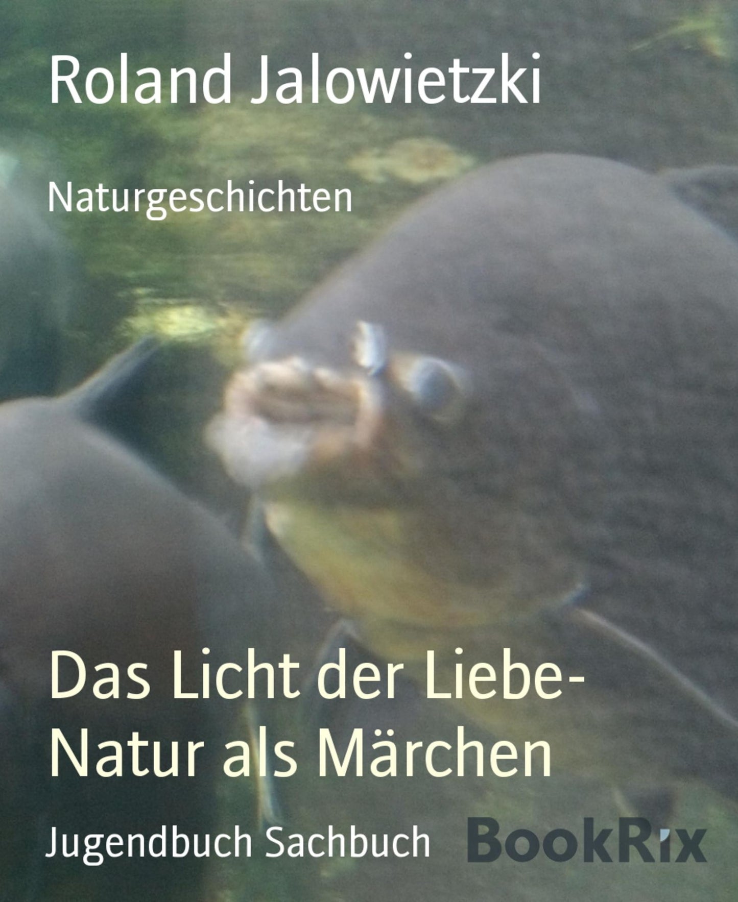 Das Licht der Liebe- Natur als Märchen: Naturgeschichten