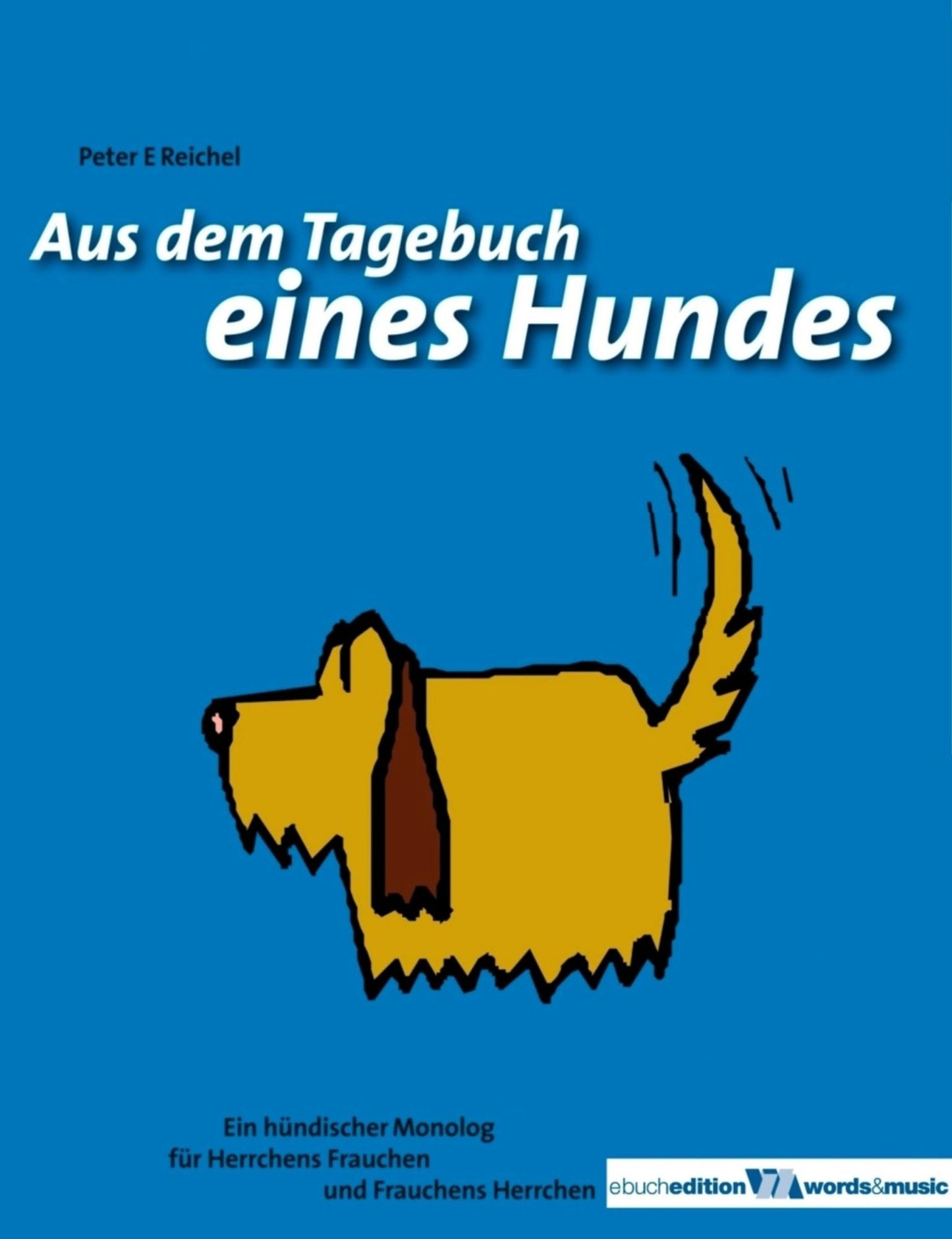 Aus dem Tagebuch eines Hundes: Ein hündischer Monolog für Herrchens Frauchen und Frauchens Herrchen
