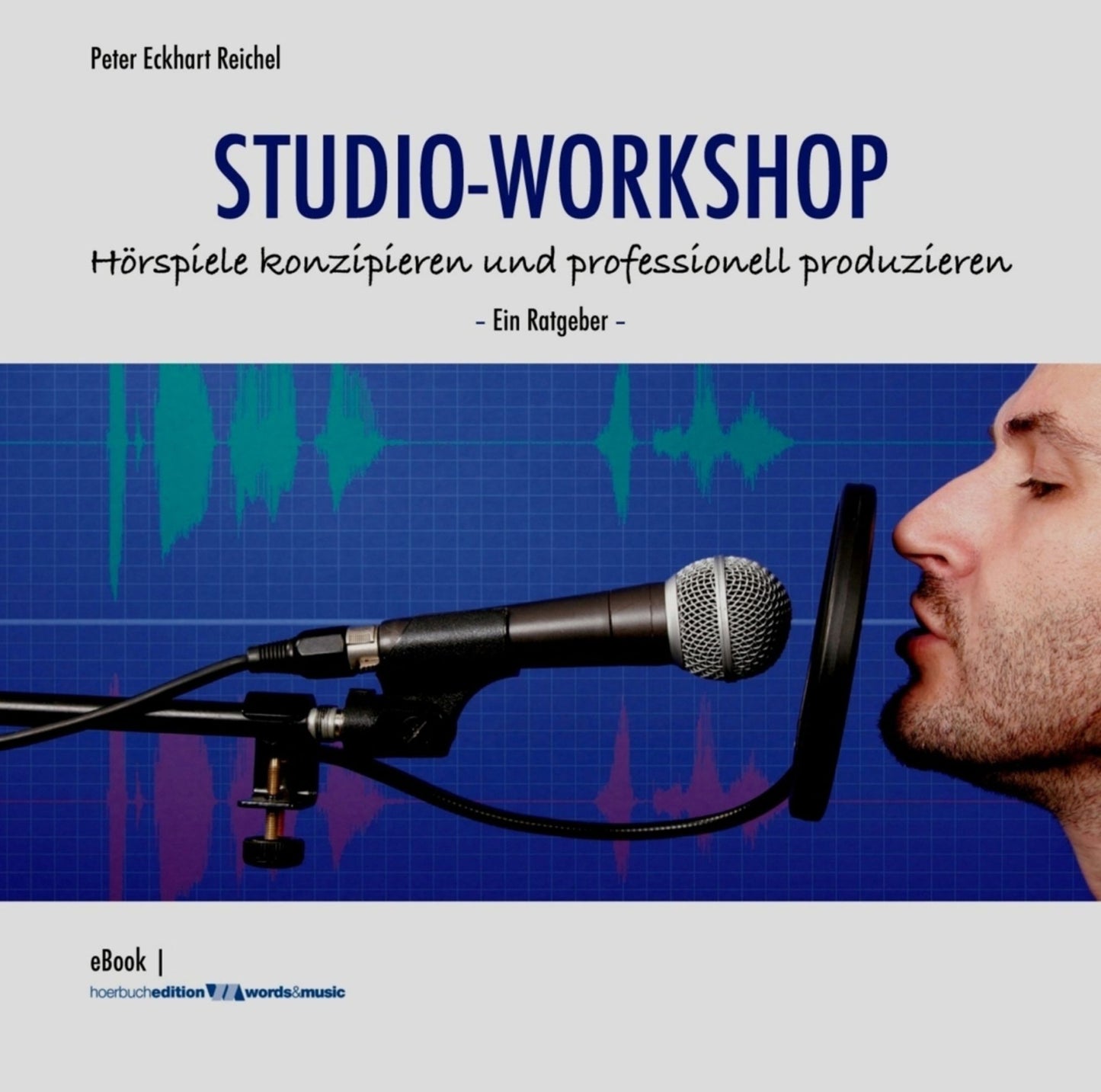 STUDIO-WORKSHOP: Hörspiele konzipieren und professionell produzieren: Ein Ratgeber