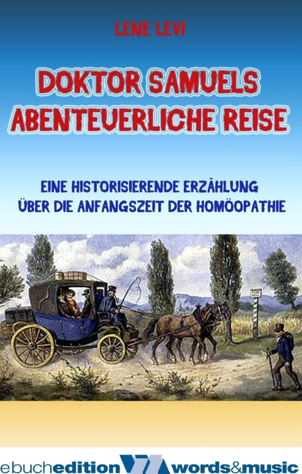 Doktor Samuels abenteuerliche Reise: Eine historisierende Erzählung über die Anfangszeit der Homöopathie