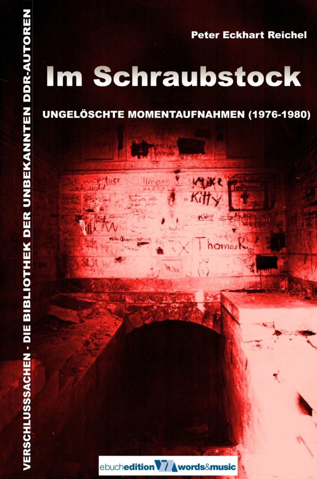 Im Schraubstock: Ungelöschte Momentaufnahmen (1976-1980): VERSCHLUSSSACHEN - Die Bibliothek der unbekannten DDR-Autoren
