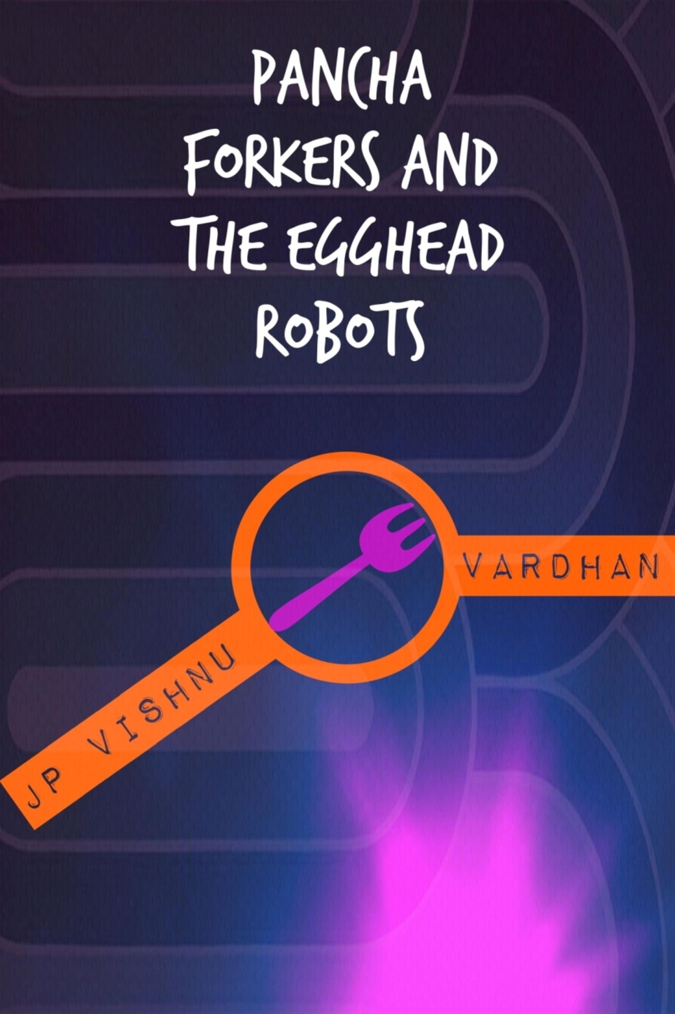 Pancha Forkers and the Egghead Robots: The Adventures of Pancha Forkers #1
