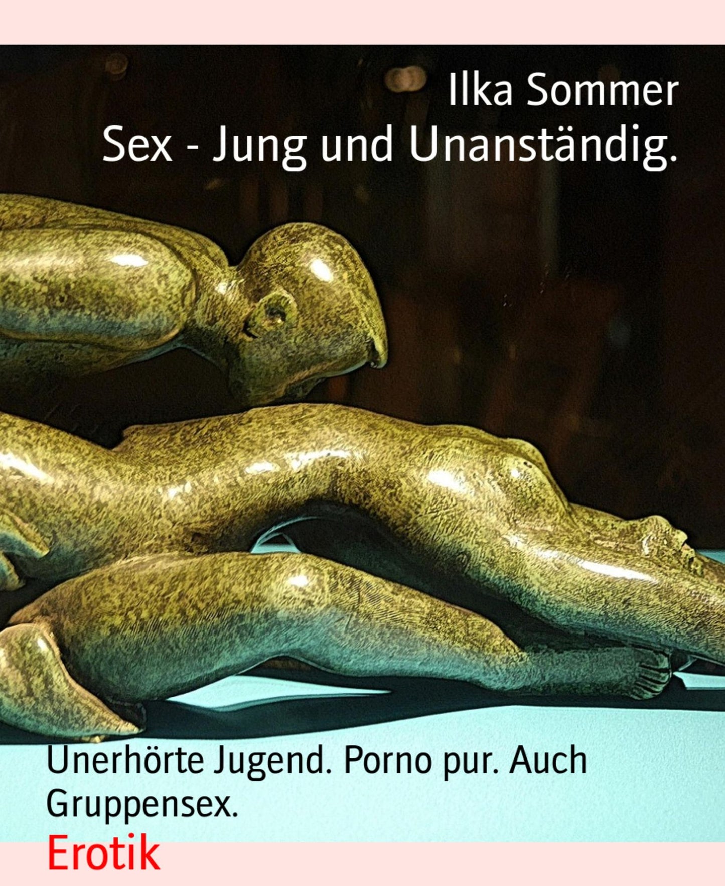 Sex - Jung und Unanständig.: Unerhörte Jugend. Porno pur. Auch Gruppensex.