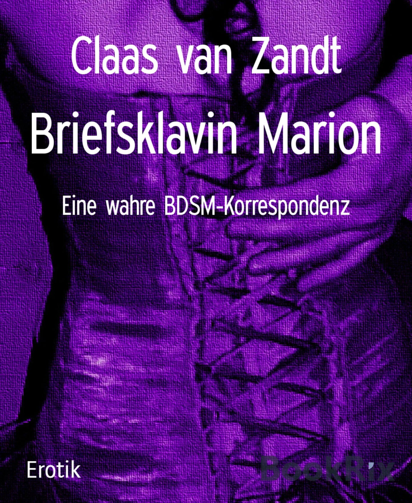 Briefsklavin Marion: Eine wahre BDSM-Korrespondenz